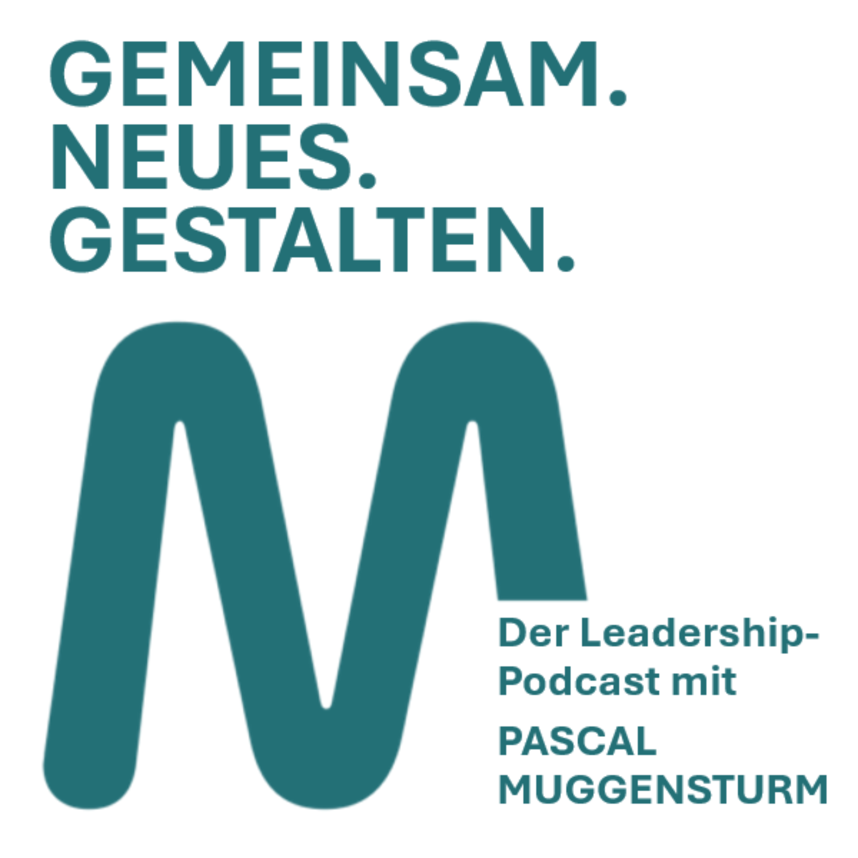 Gemeinsam.Neues.Gestalten. - Der Leadership-Podcast mit Pascal Muggensturm