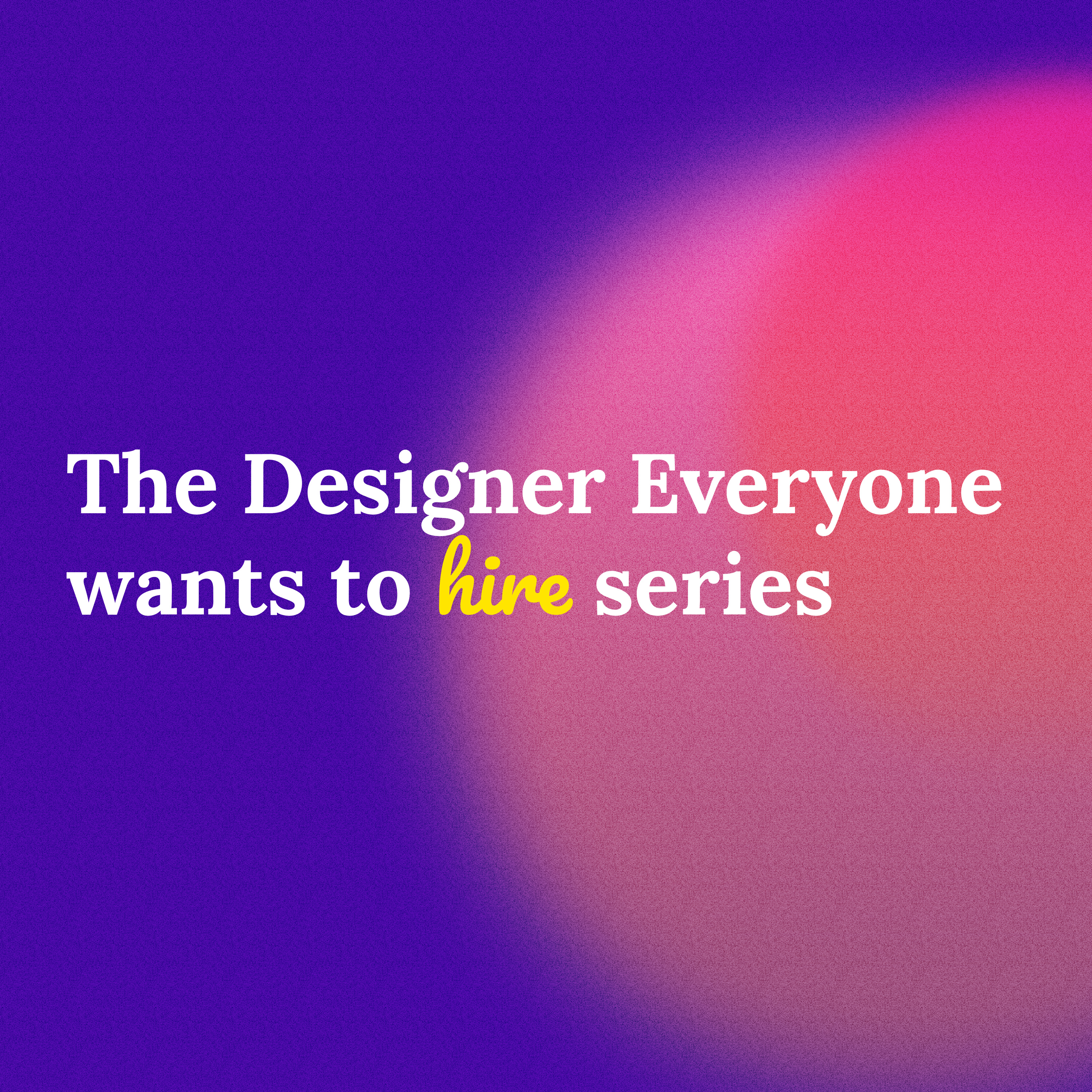 The Designer Everyone wants to Hire podcast artwork