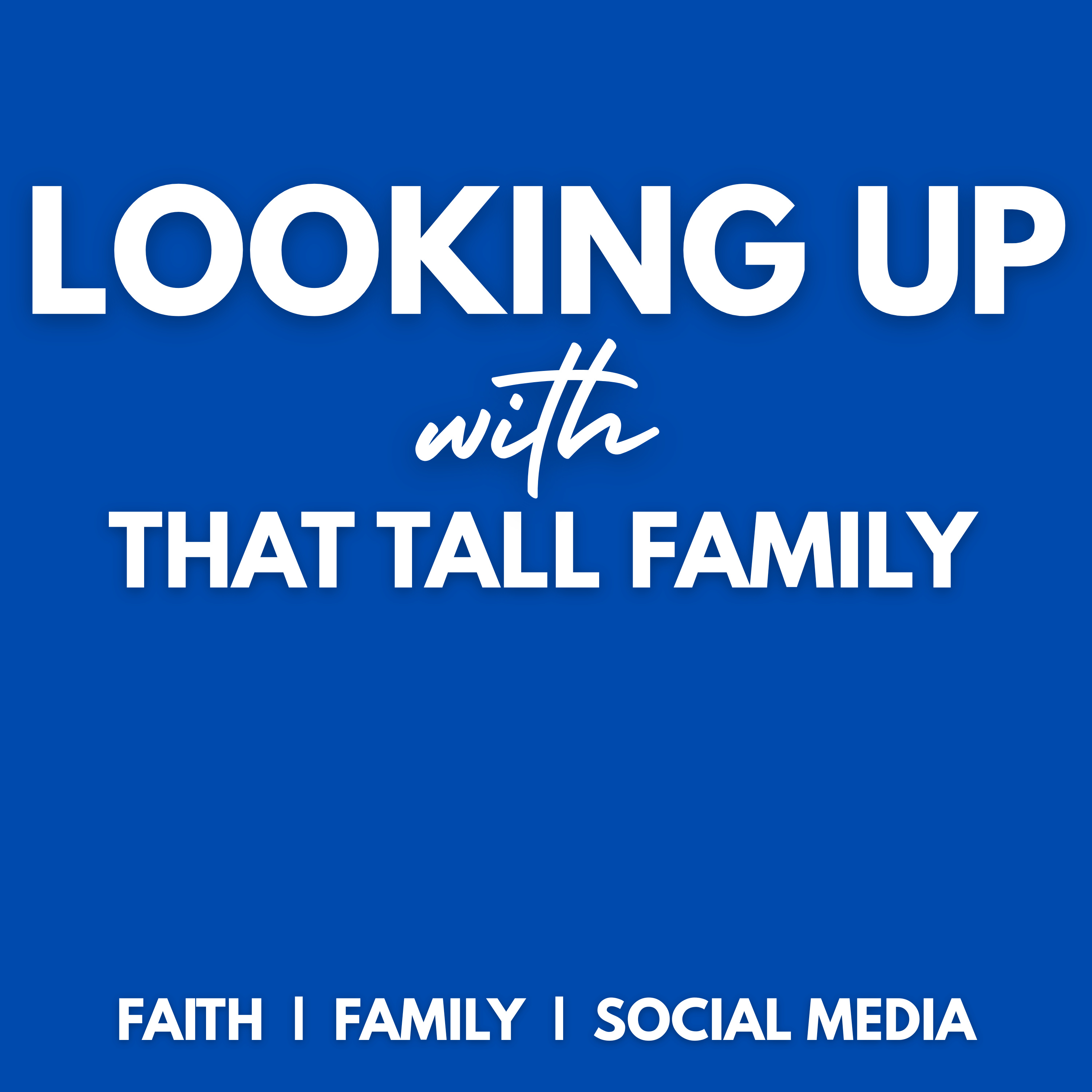 Looking Up with That Tall Family podcast artwork
