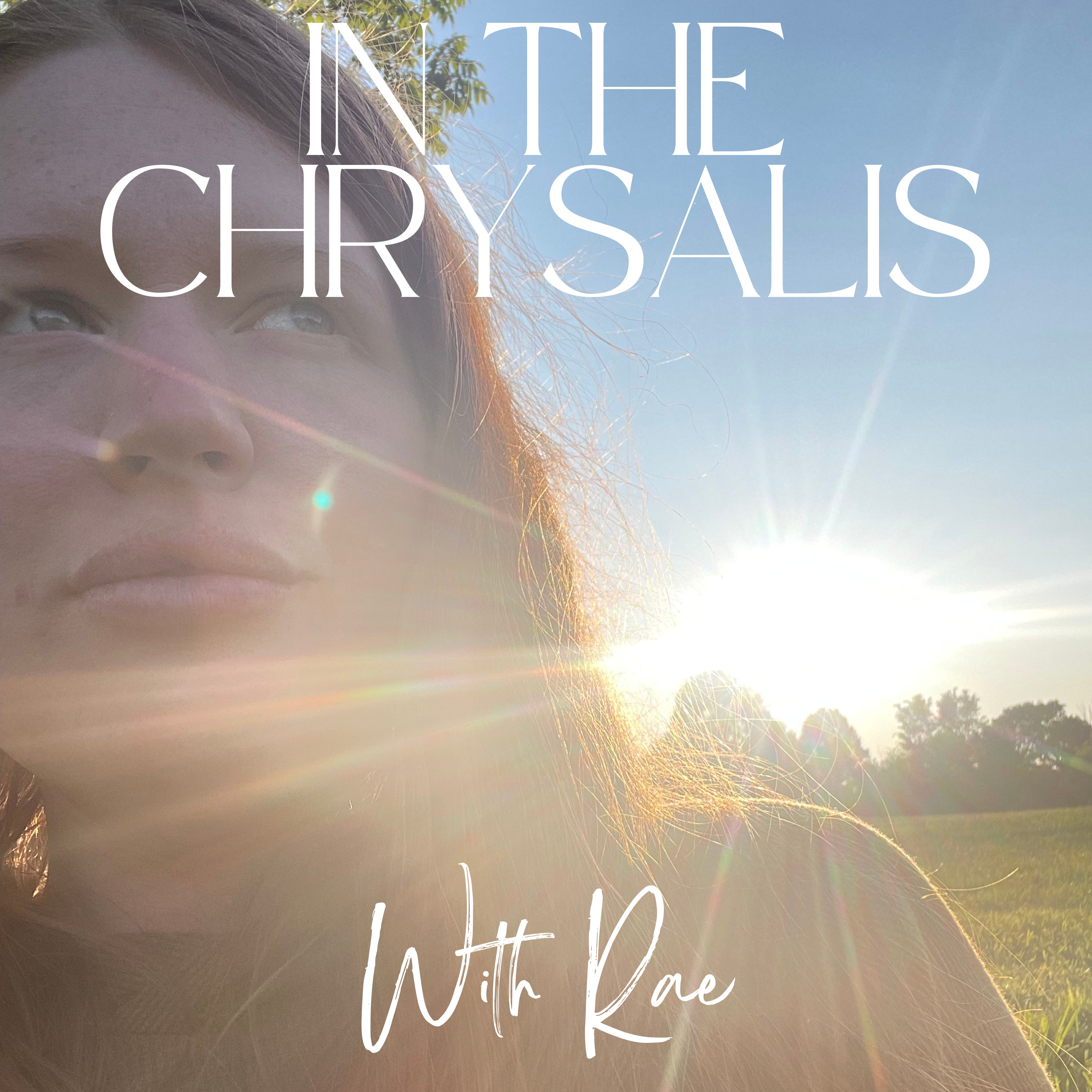 In the Chrysalis with Rae podcast artwork