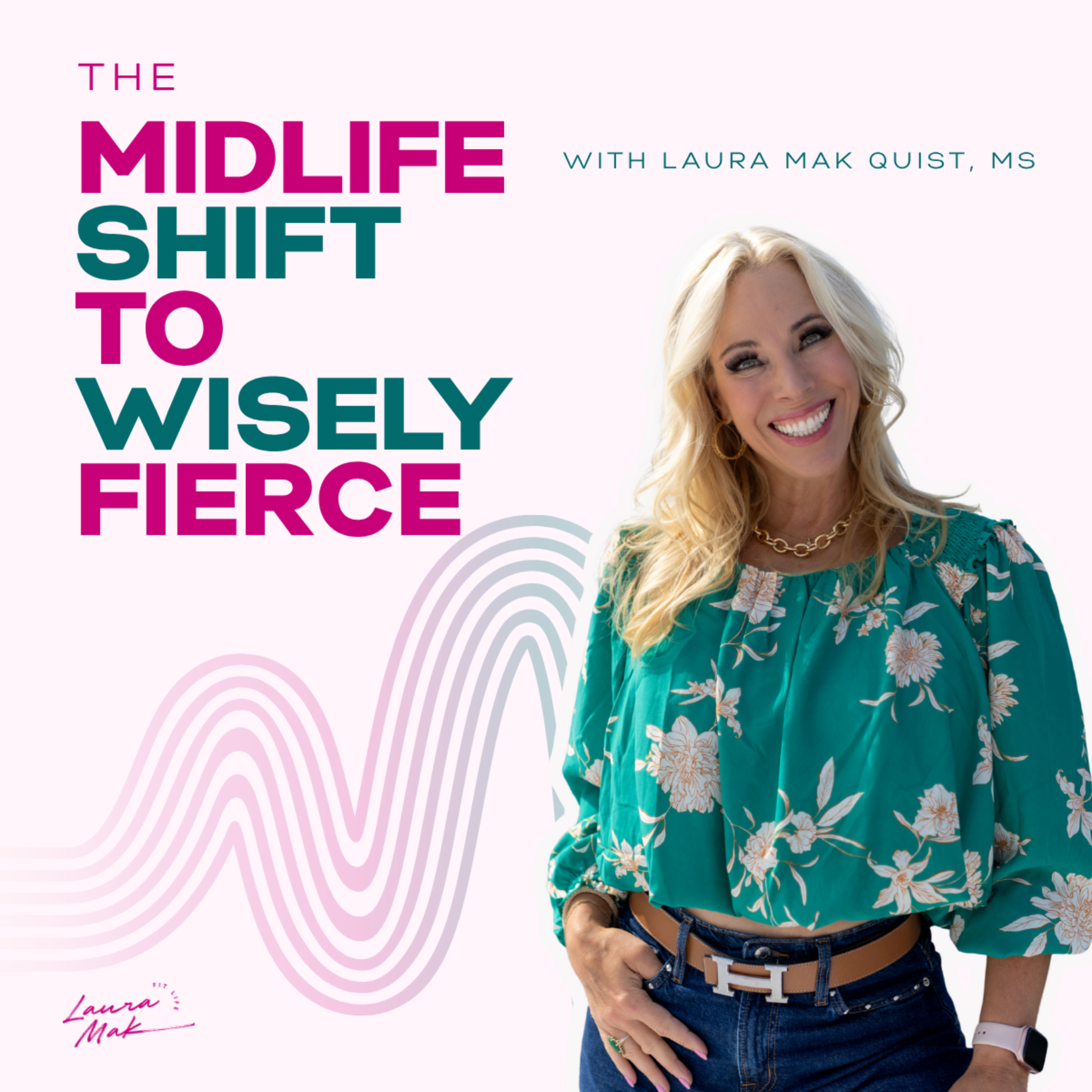 The Midlife Shift to Wisely Fierce with Laura Mak Quist, MS podcast artwork