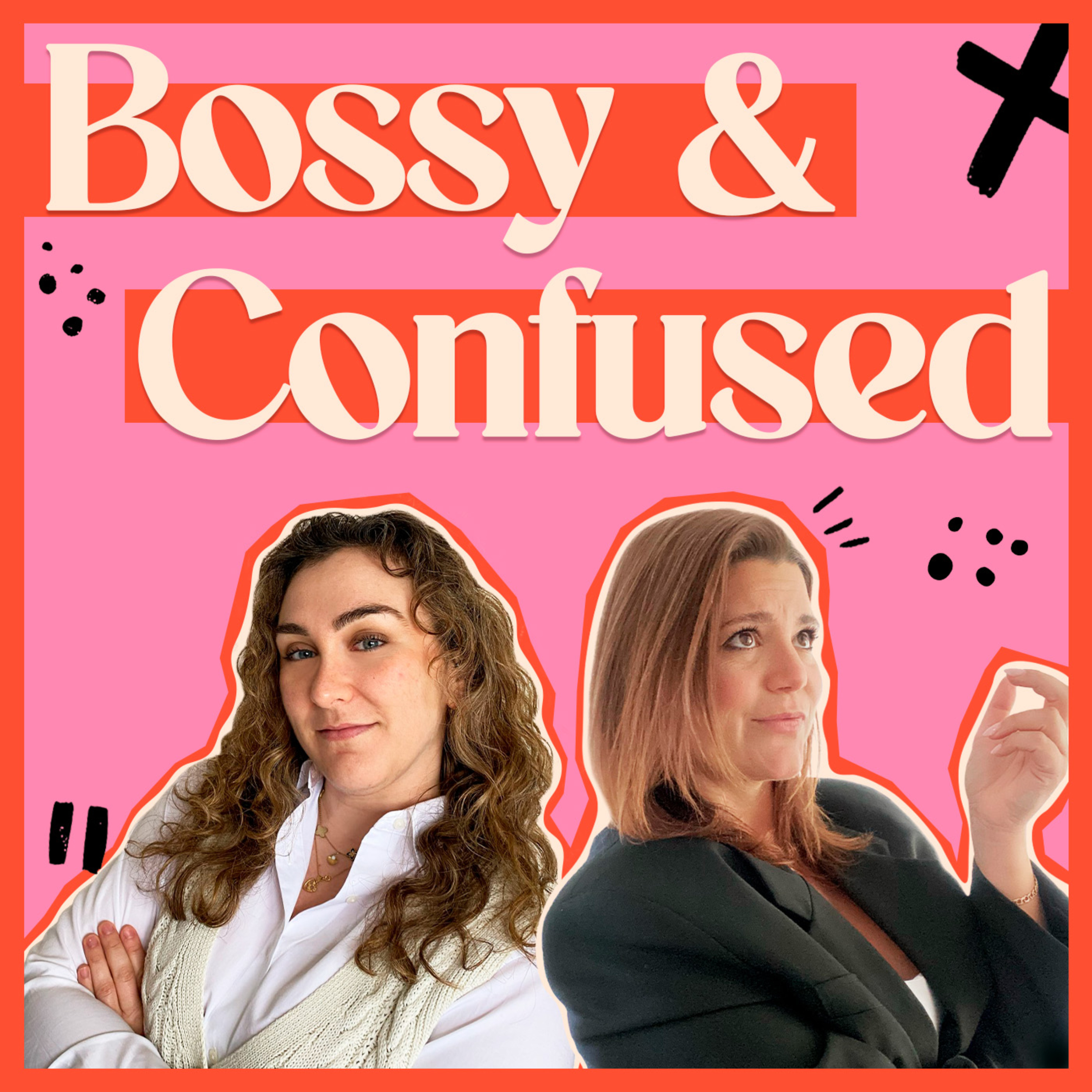 Bossy & Confused