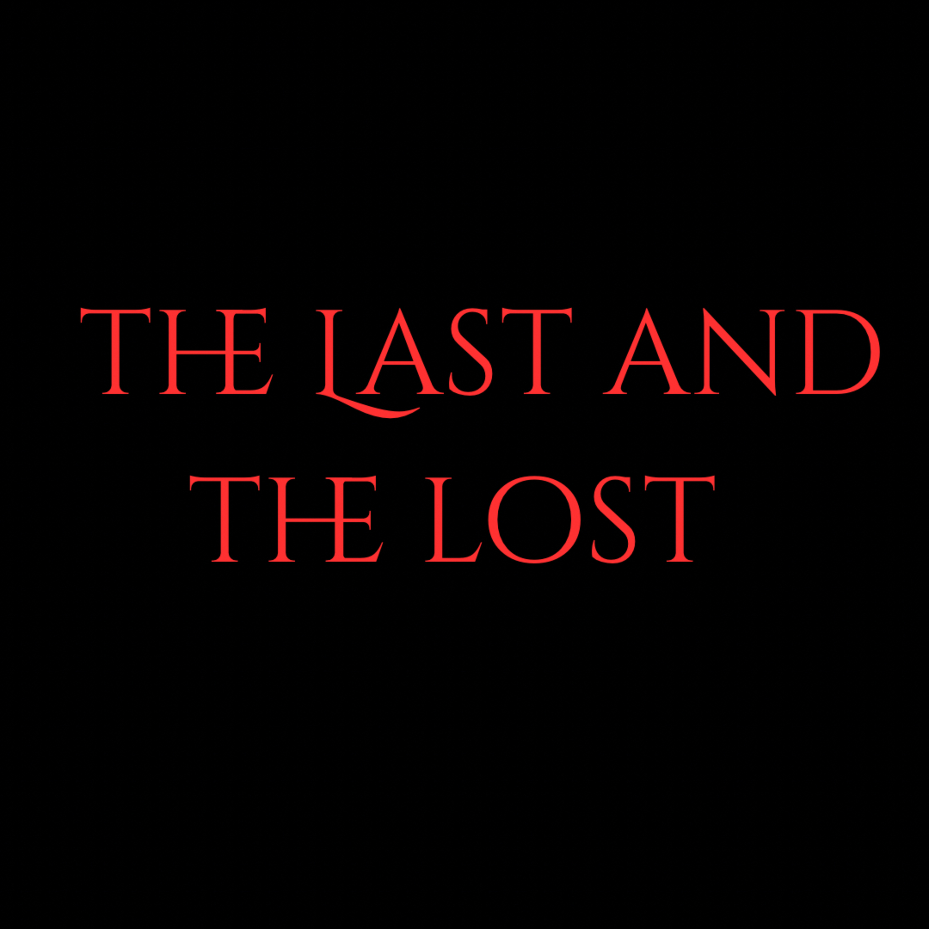 THE LAST AND THE LOST
