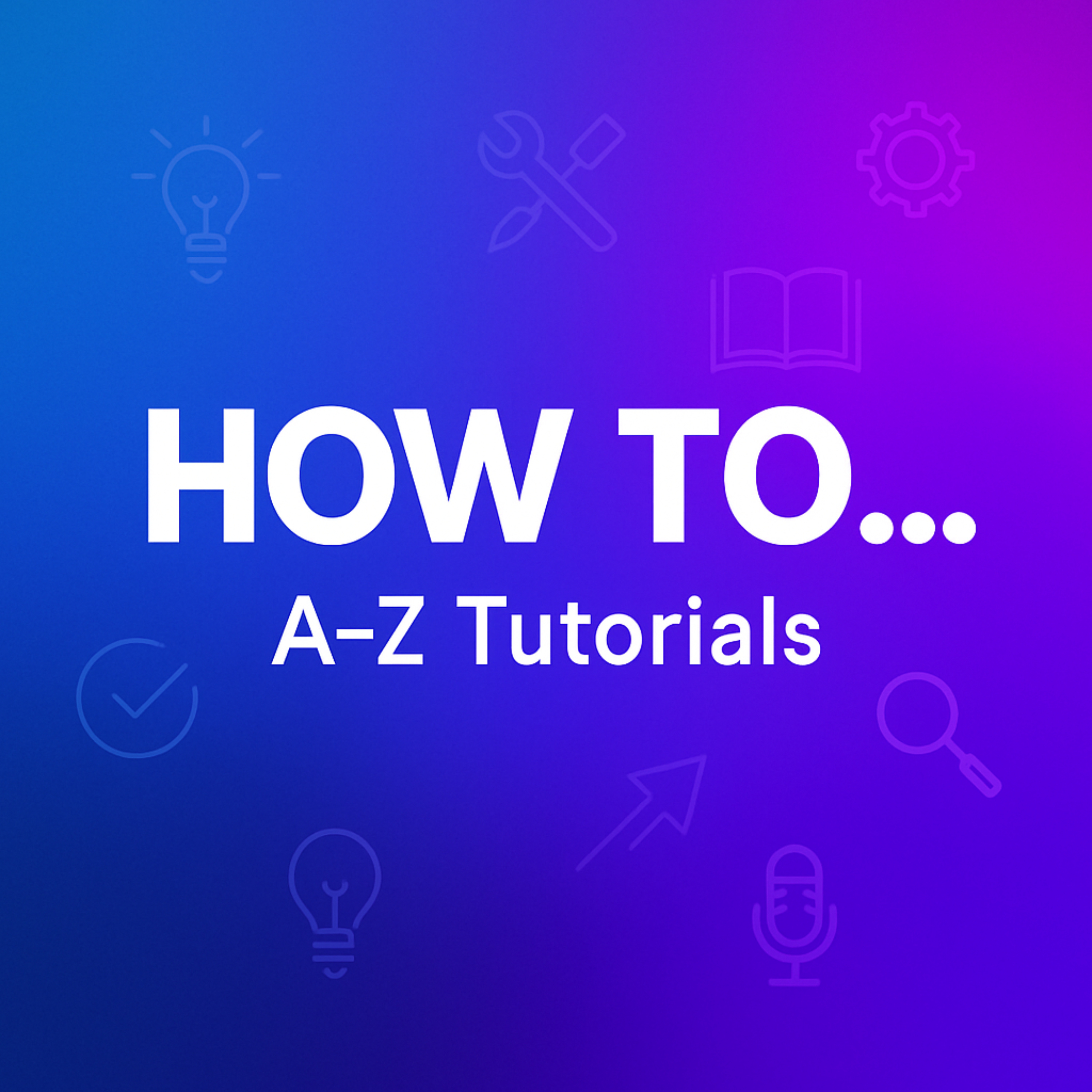 HOW TO… A–Z Tutorials podcast artwork