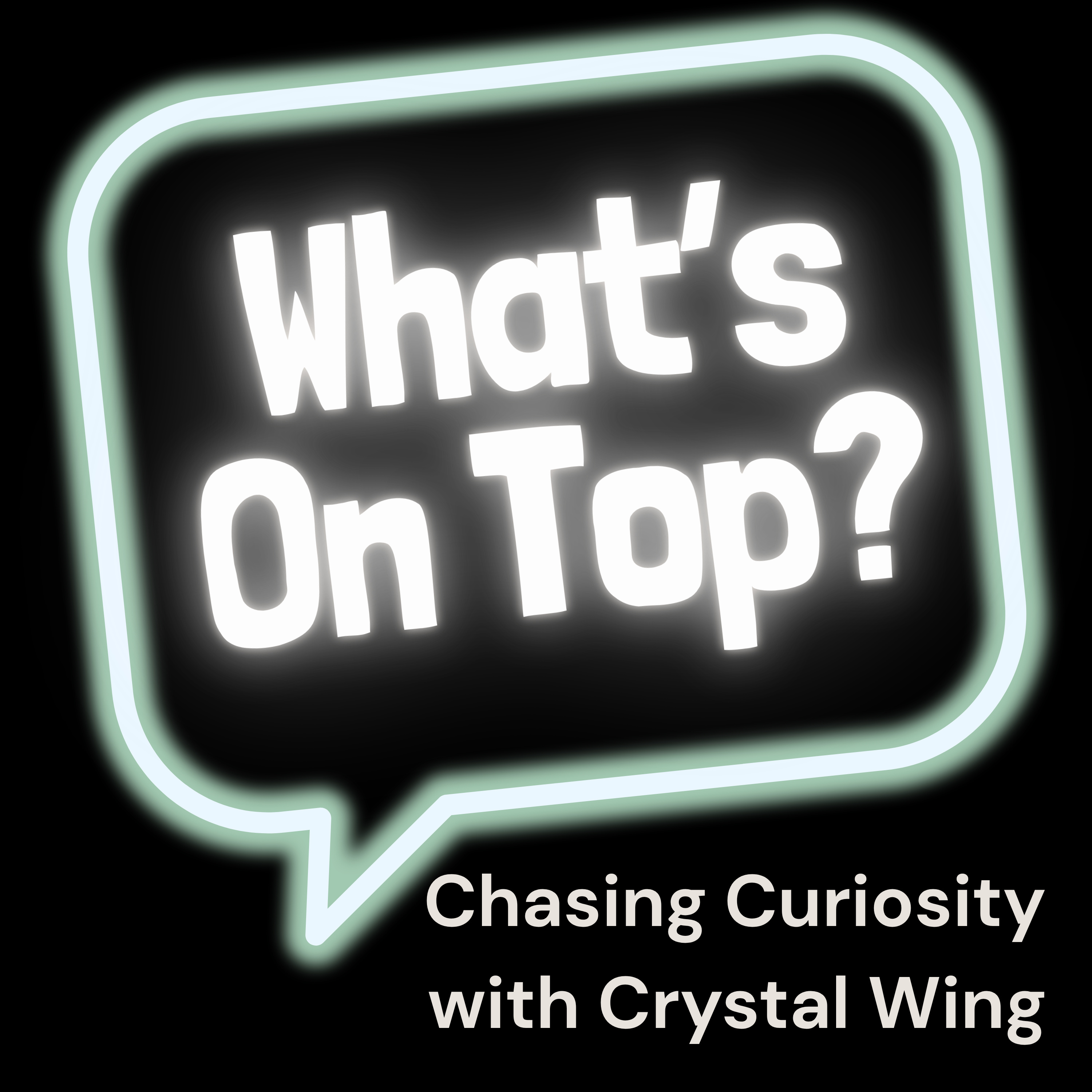 What's On Top?
Chasing Curiosity with Crystal Wing