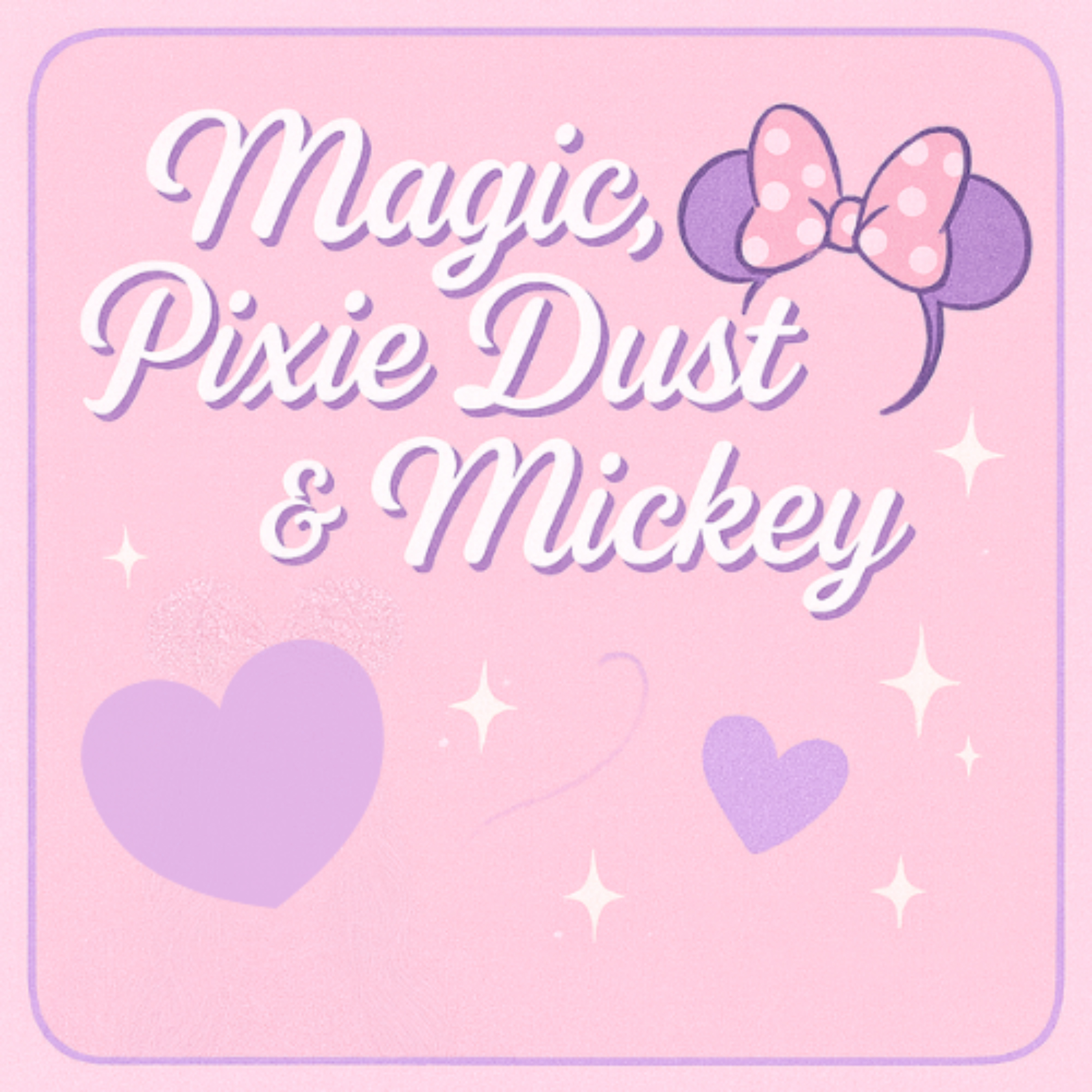 Magic, Pixie Dust & Mickey!