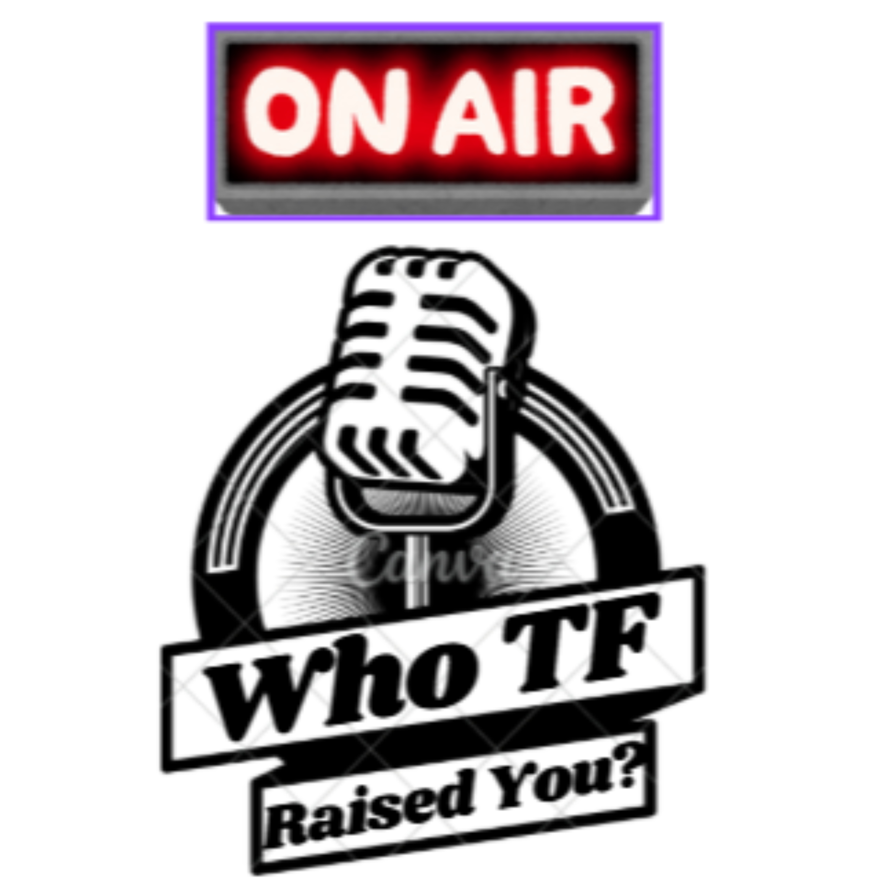 Who TF Raised You? podcast artwork