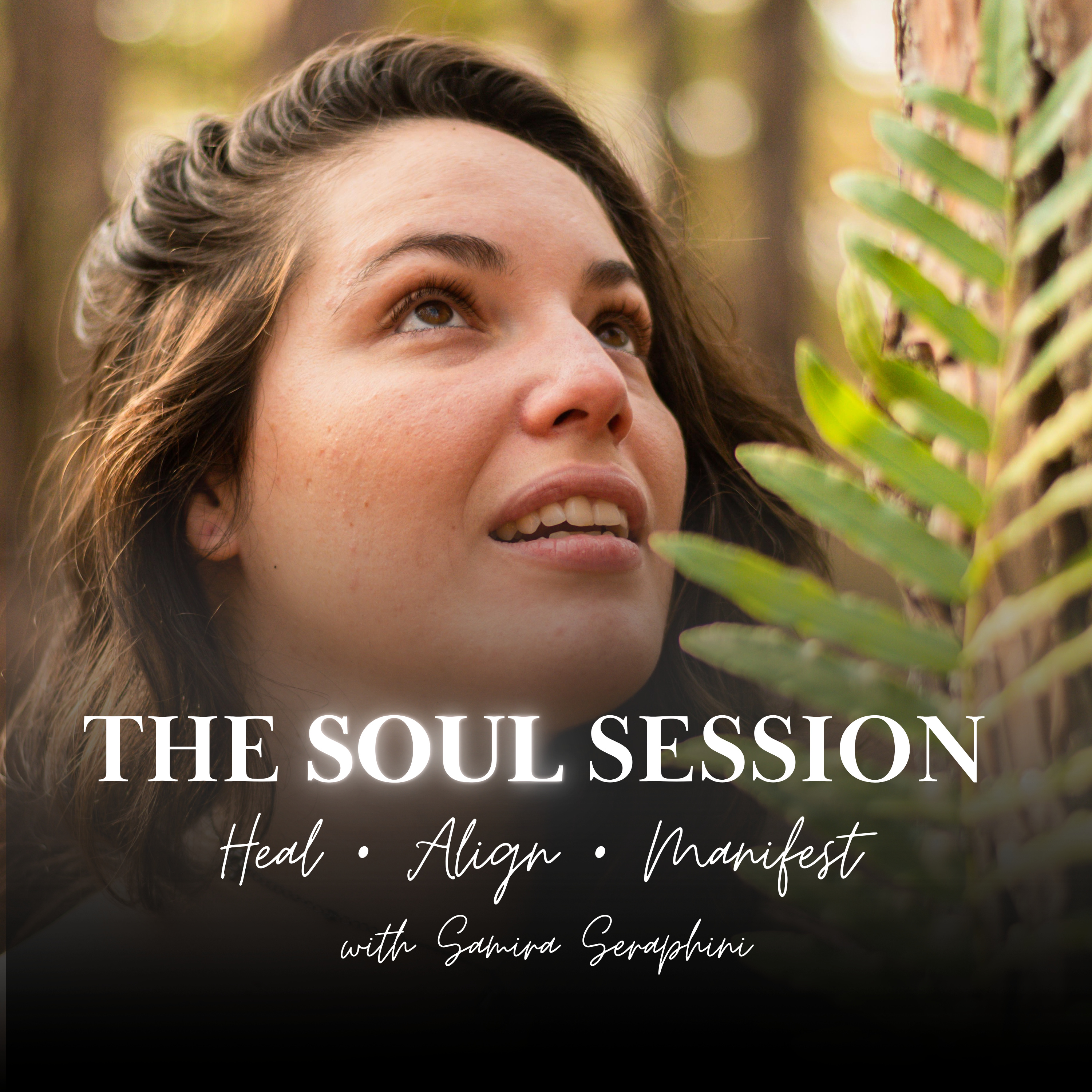 The Soul Session™ Heal • Align • Manifest with Samira Seraphini