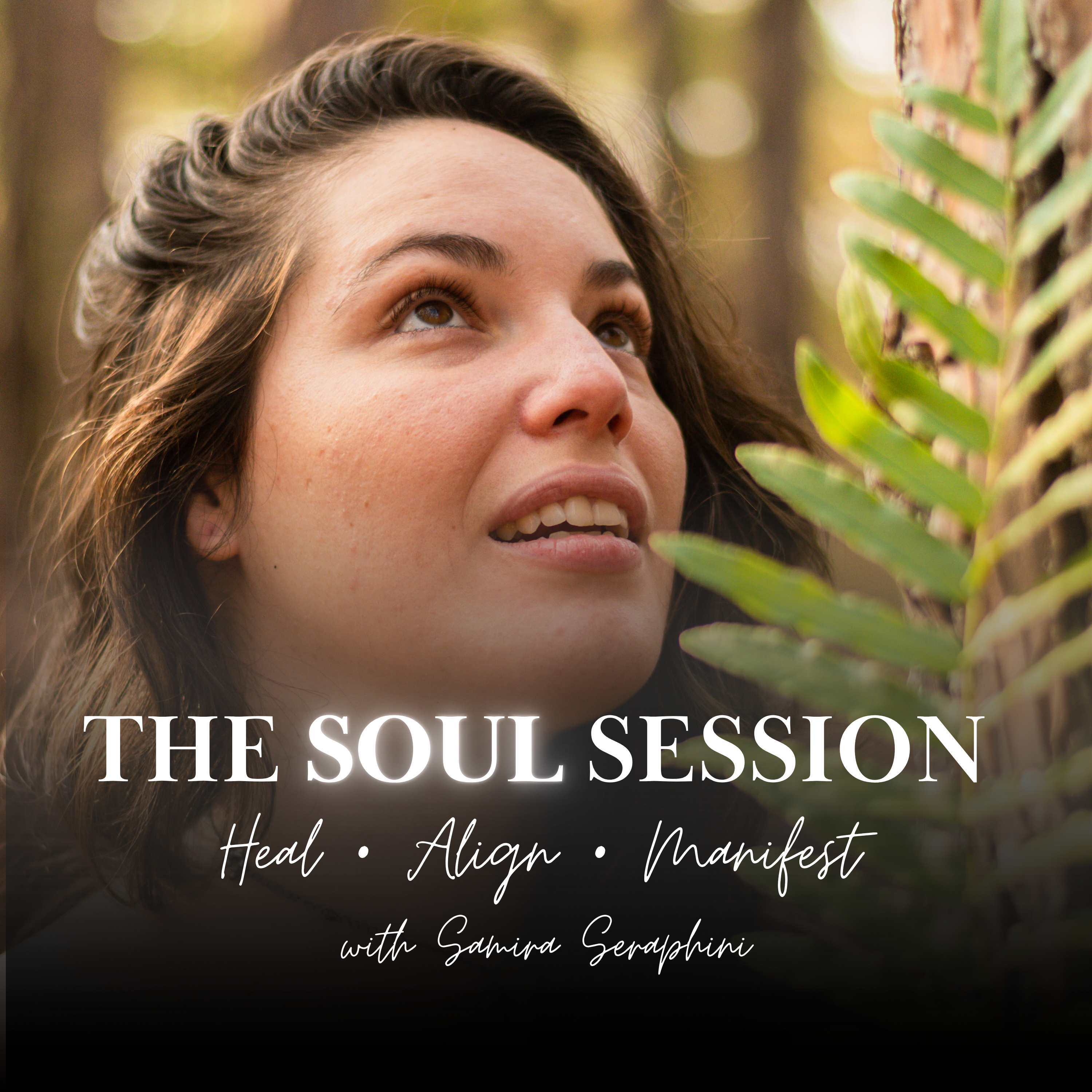 The Soul Session™ Heal • Align • Manifest with Samira Seraphini podcast artwork