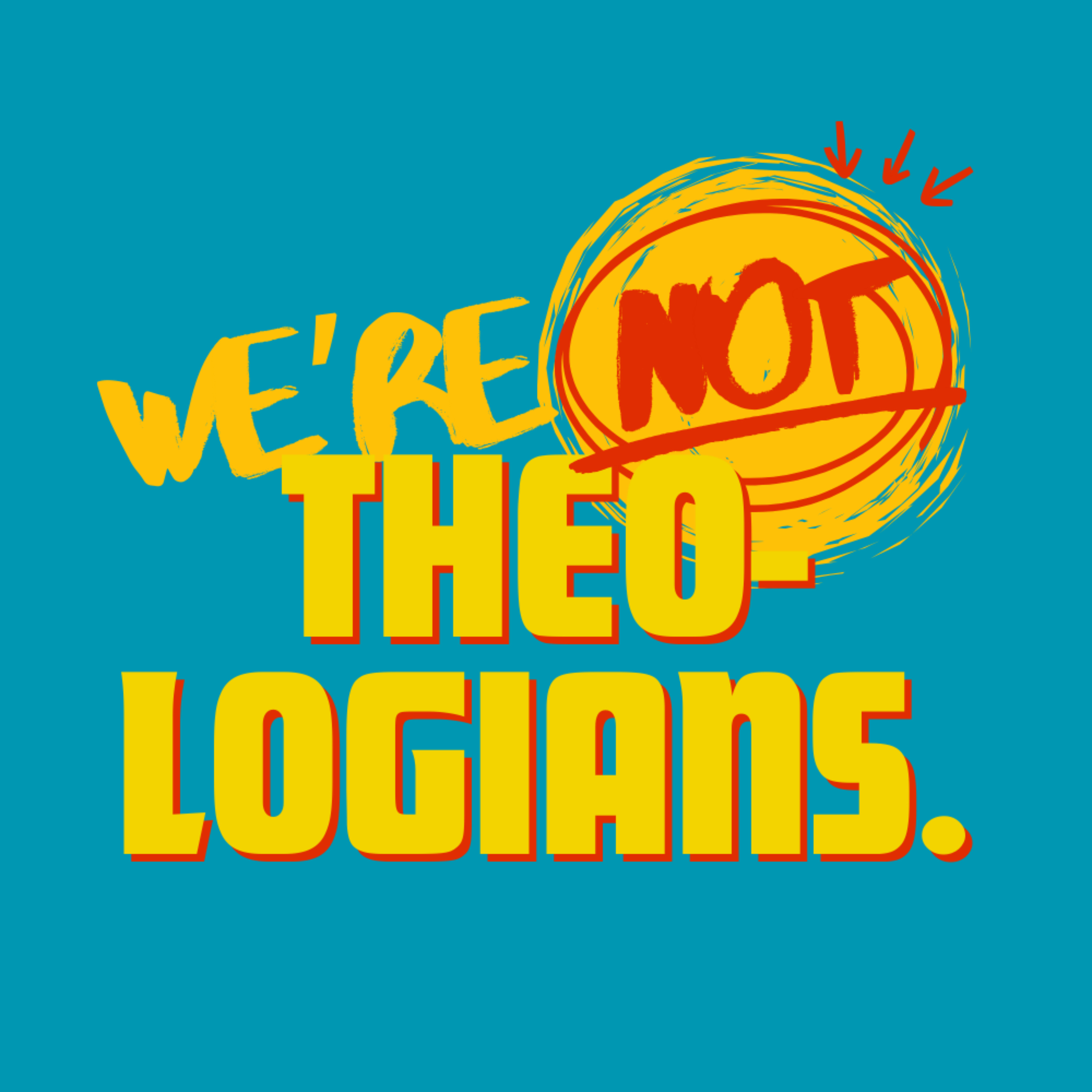 We're Not Theologians