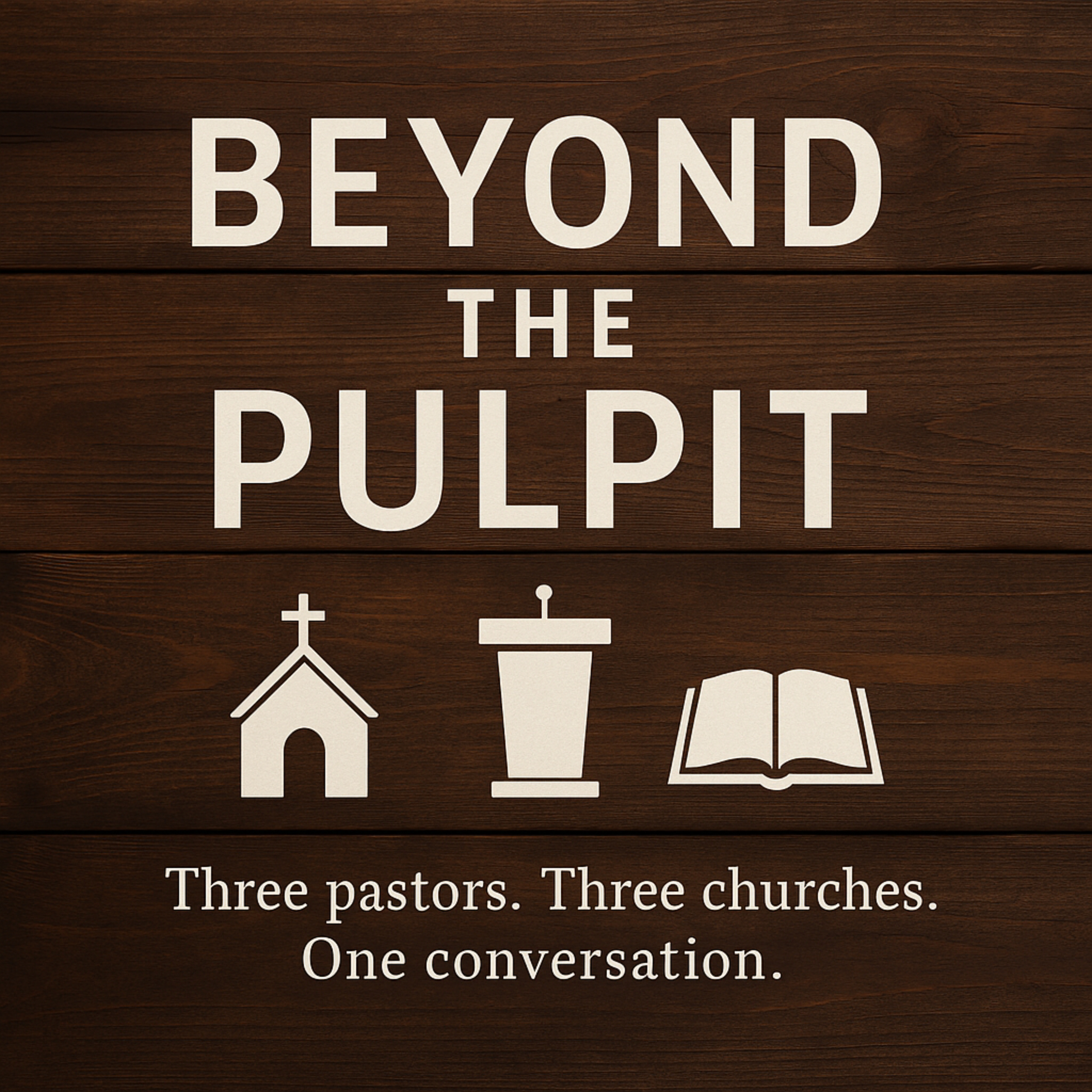 Beyond the Pulpit: Three Pastors, Three Churches, One Conversation podcast artwork