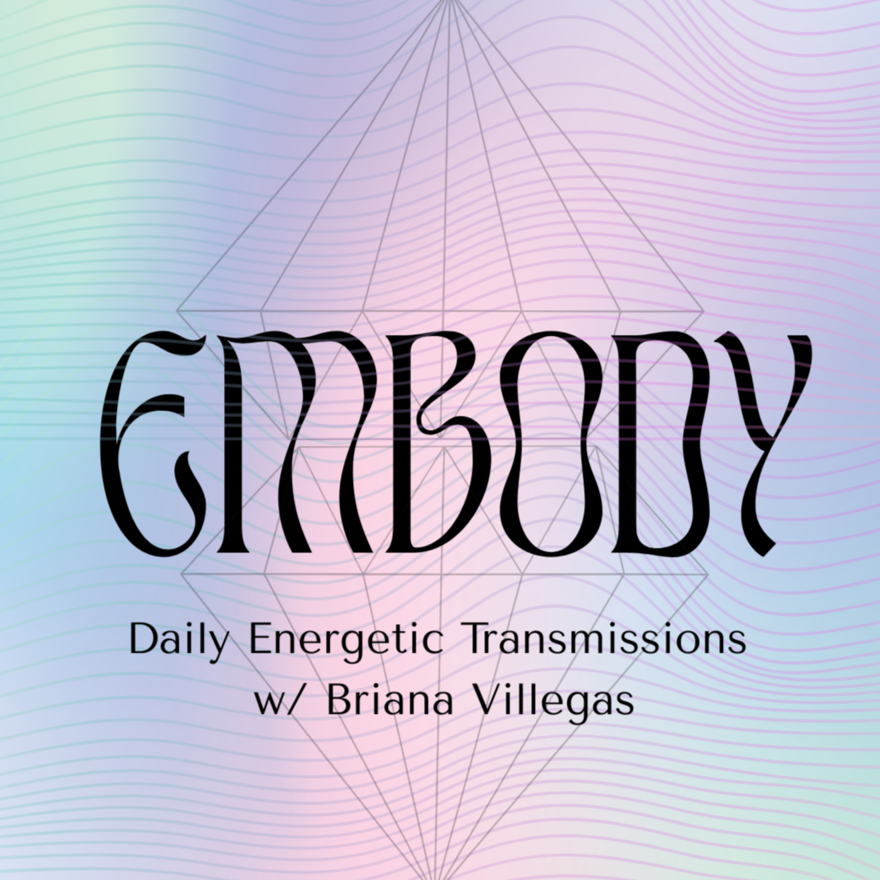 Embody: Daily Energetic Transmissions w/ Briana Villegas podcast artwork