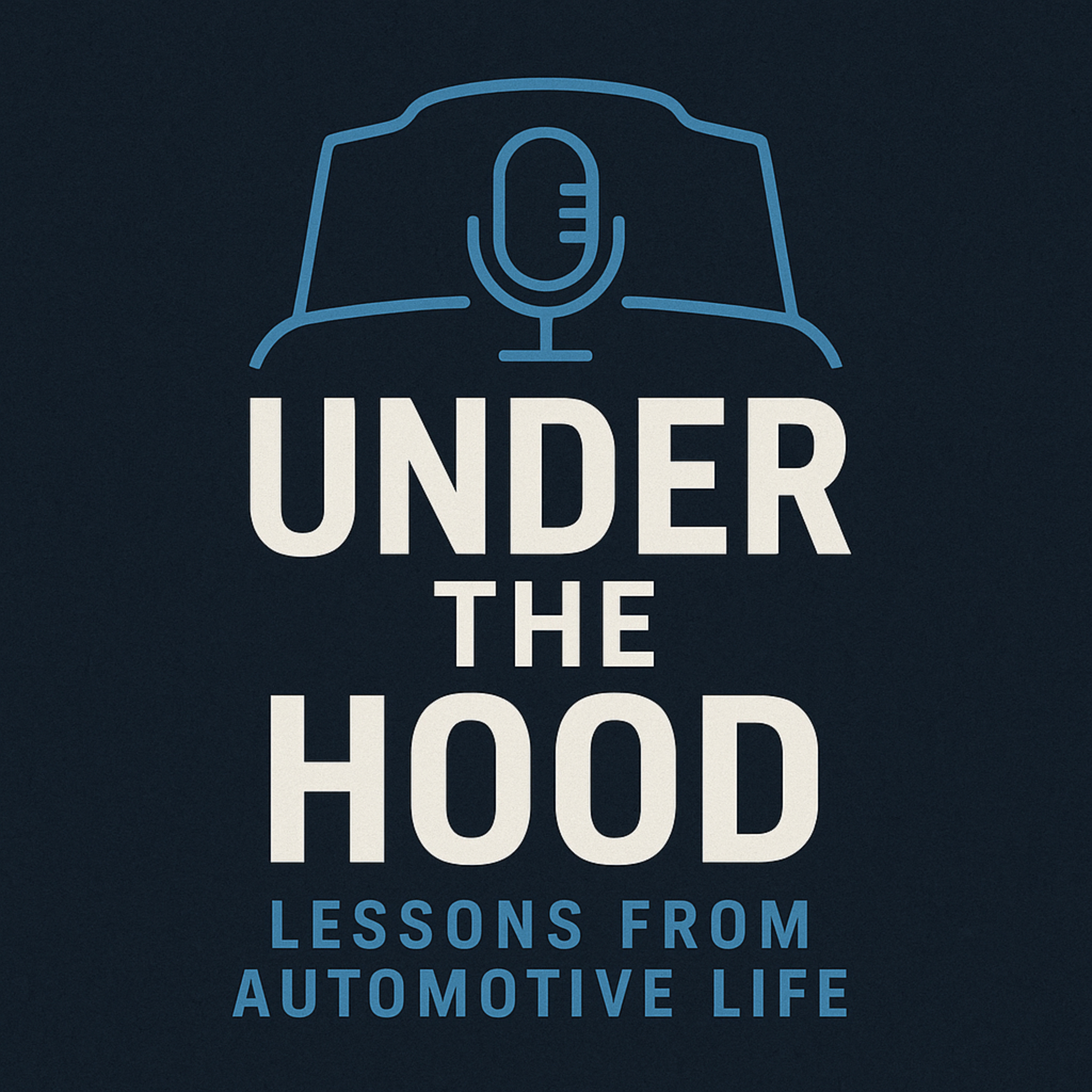 UNDER THE HOOD: LESSONS FROM AUTOMOTIVE LIFE podcast artwork
