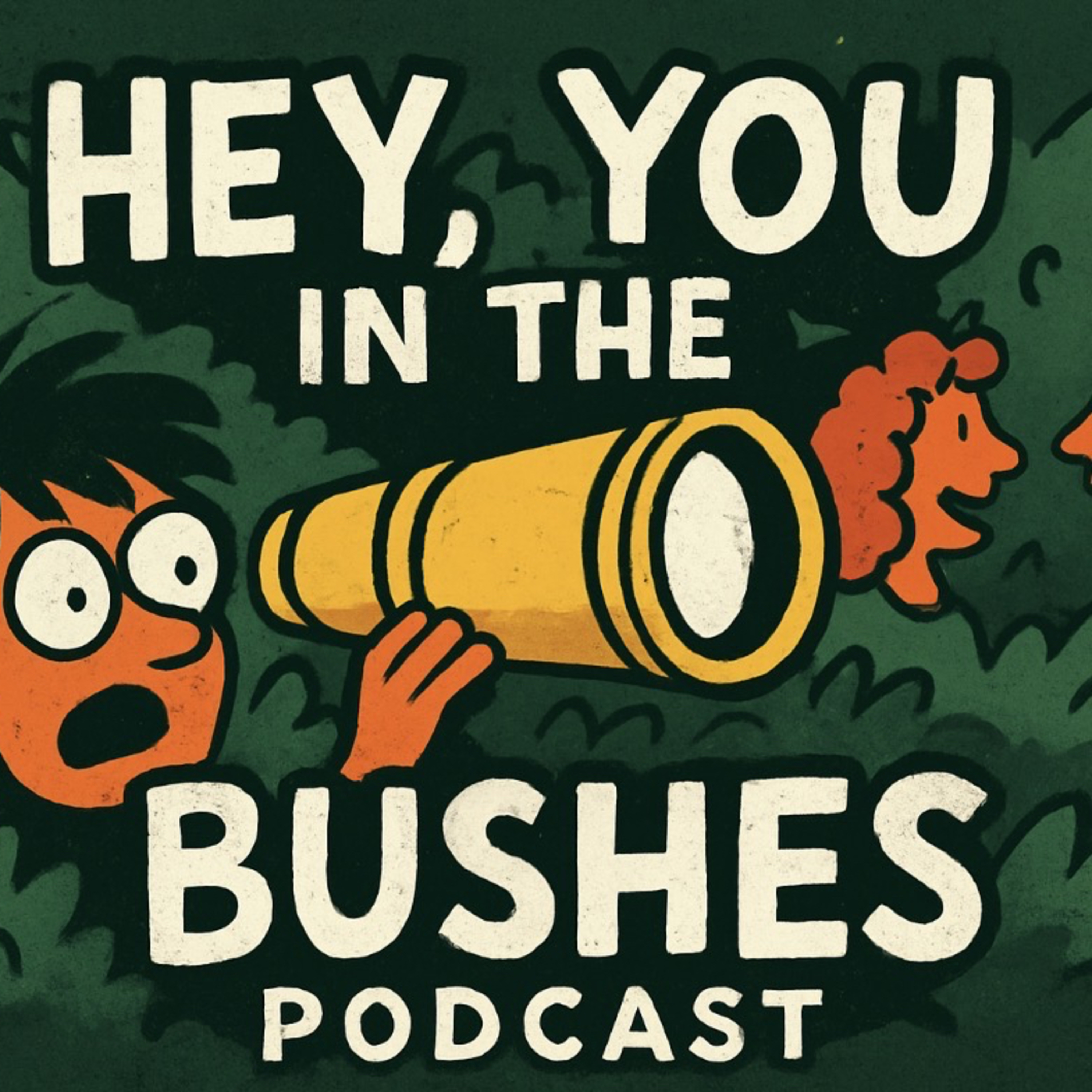 HEY…you in the bushes podcast artwork