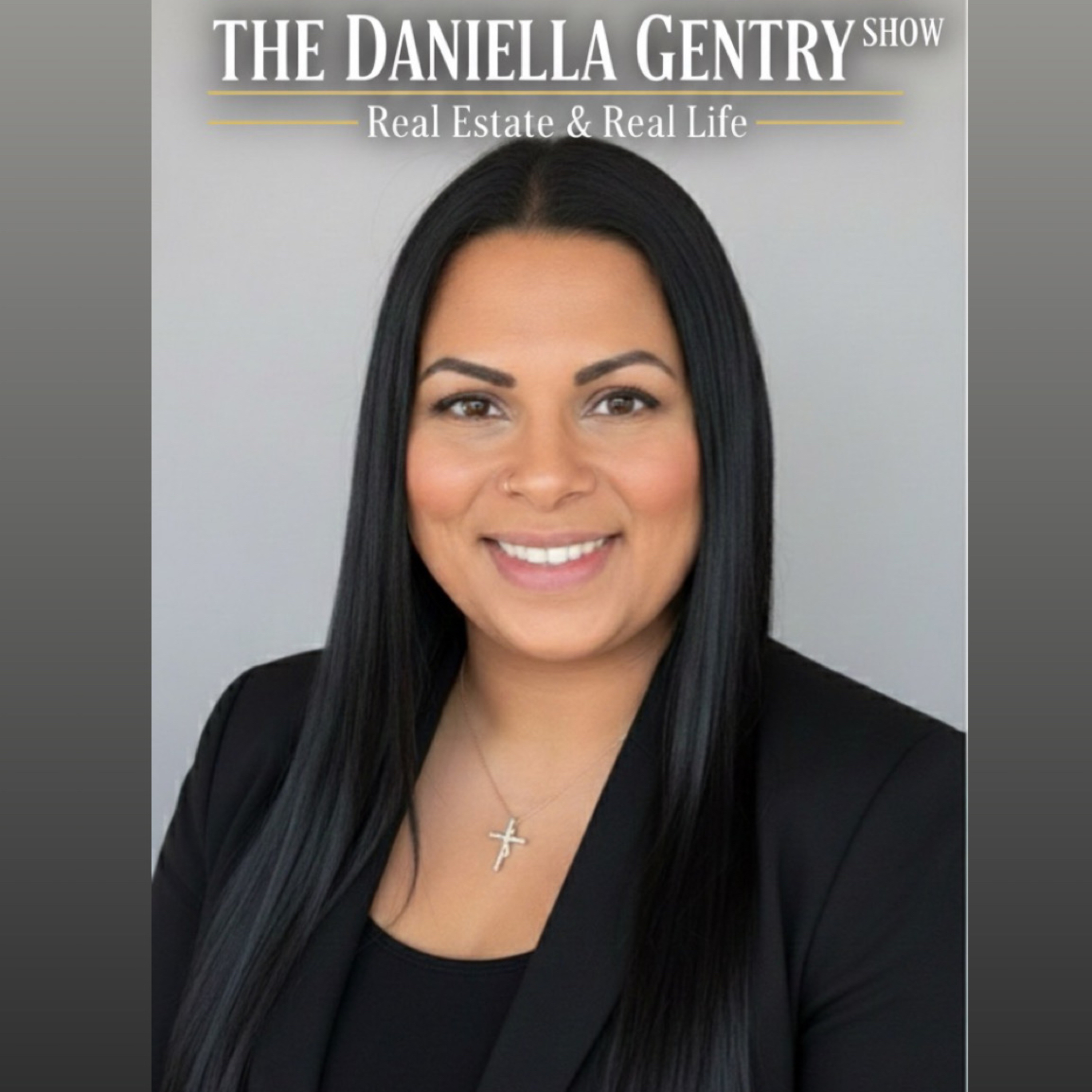 The Daniella Gentry Show - Real Estate and Real Life podcast artwork