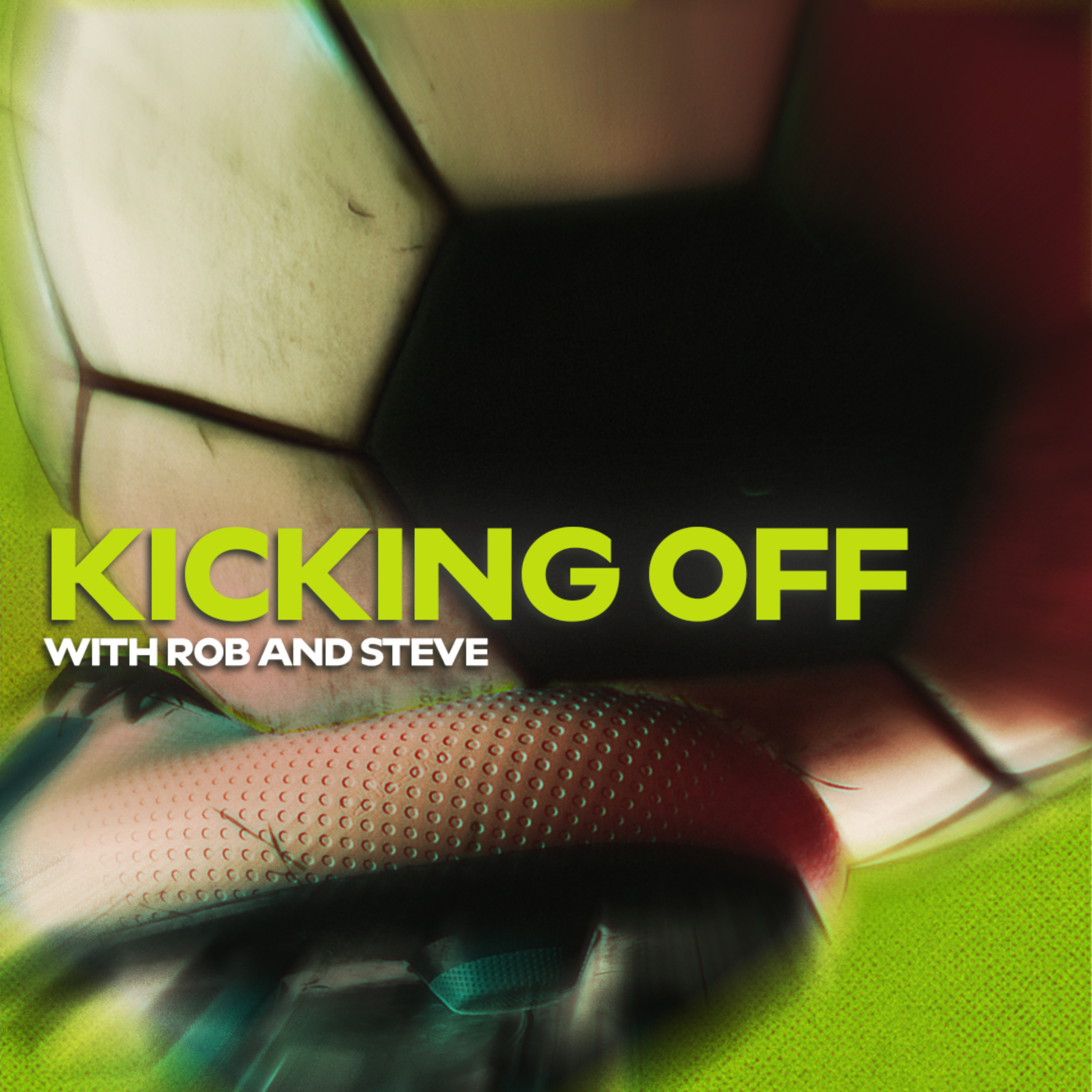 Kicking Off With Rob And Steve podcast artwork