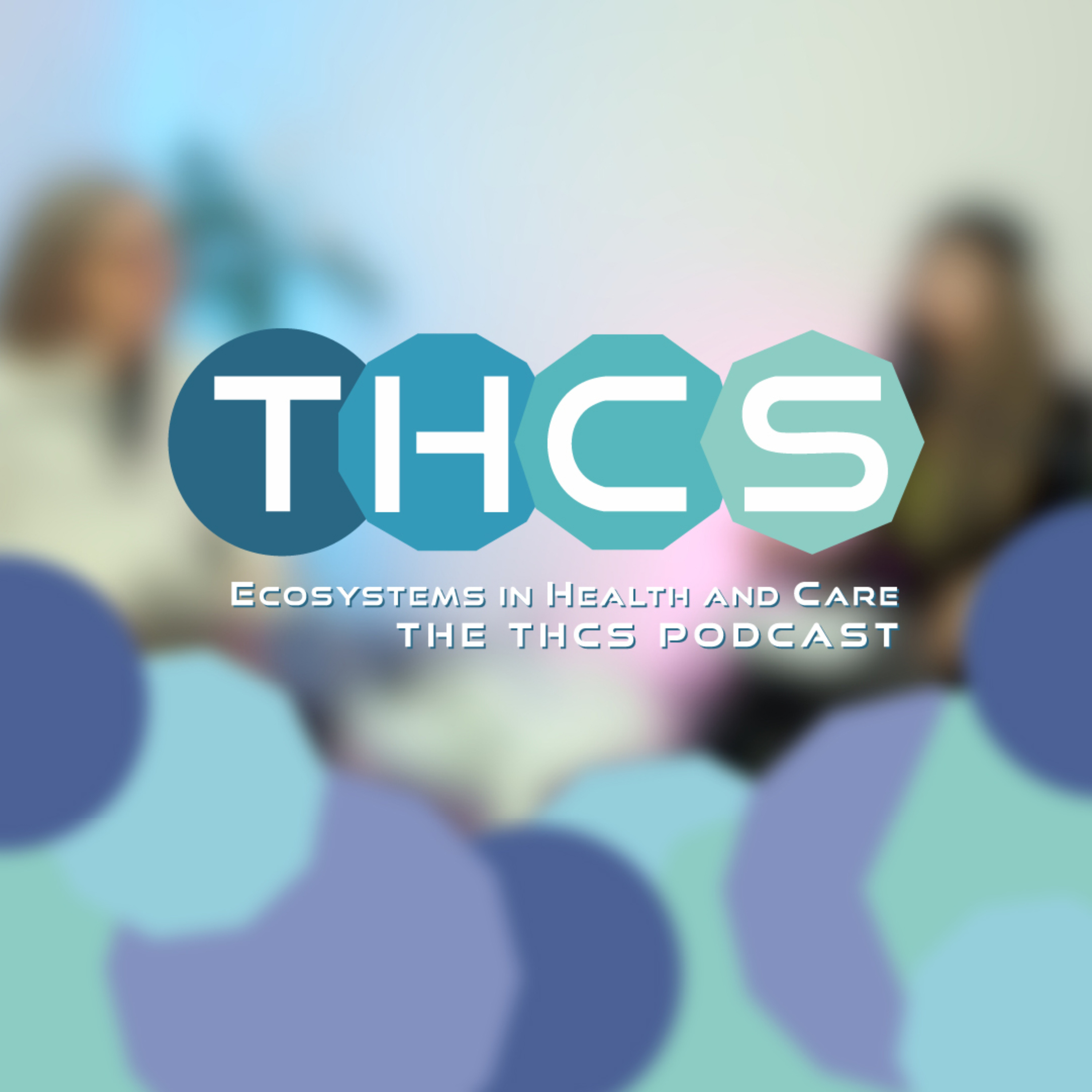 Ecosystems in Health and Care - The THCS Podcast podcast artwork