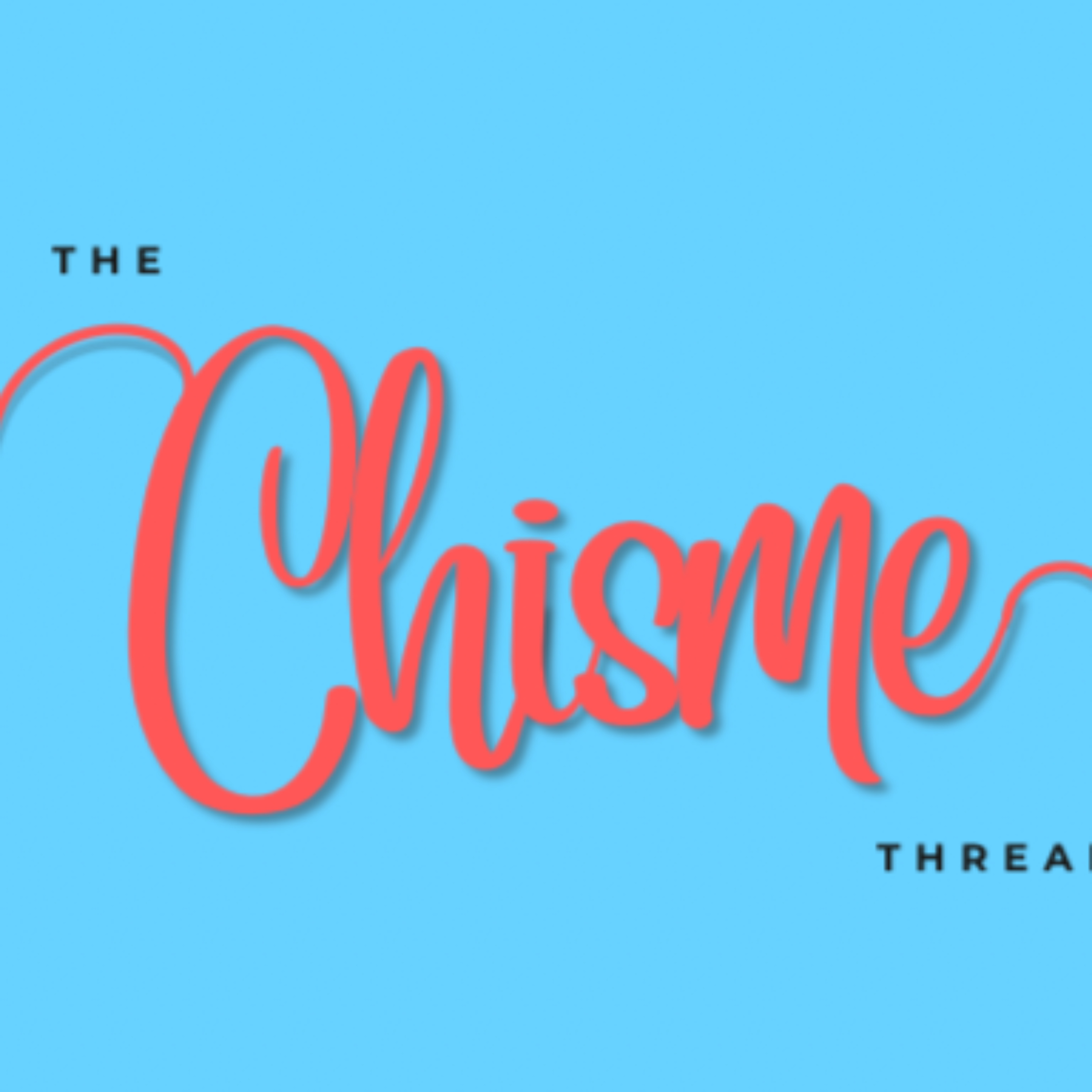 The Chisme Thread