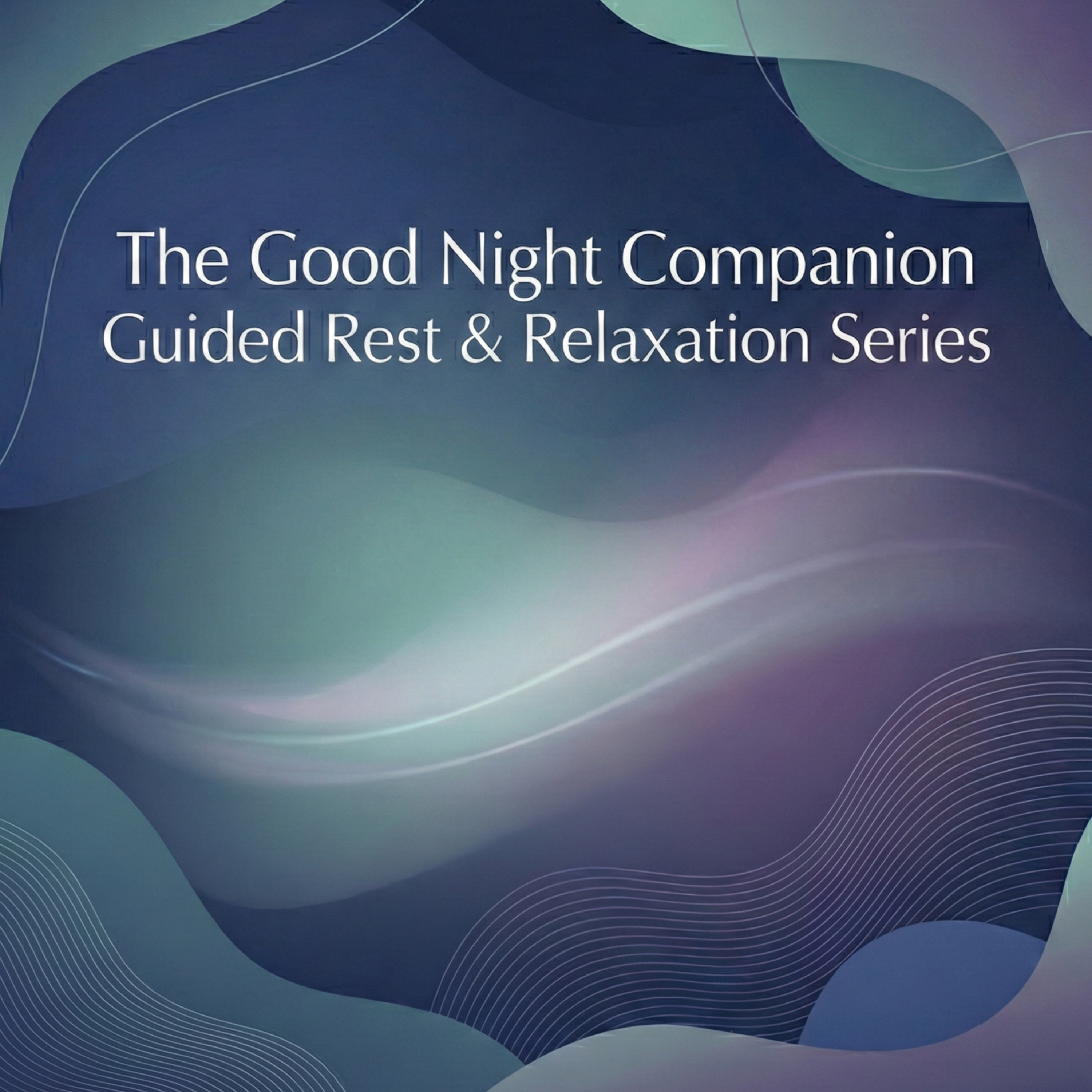 The Good Night Companion: Deep Rest & Relaxation Series podcast artwork