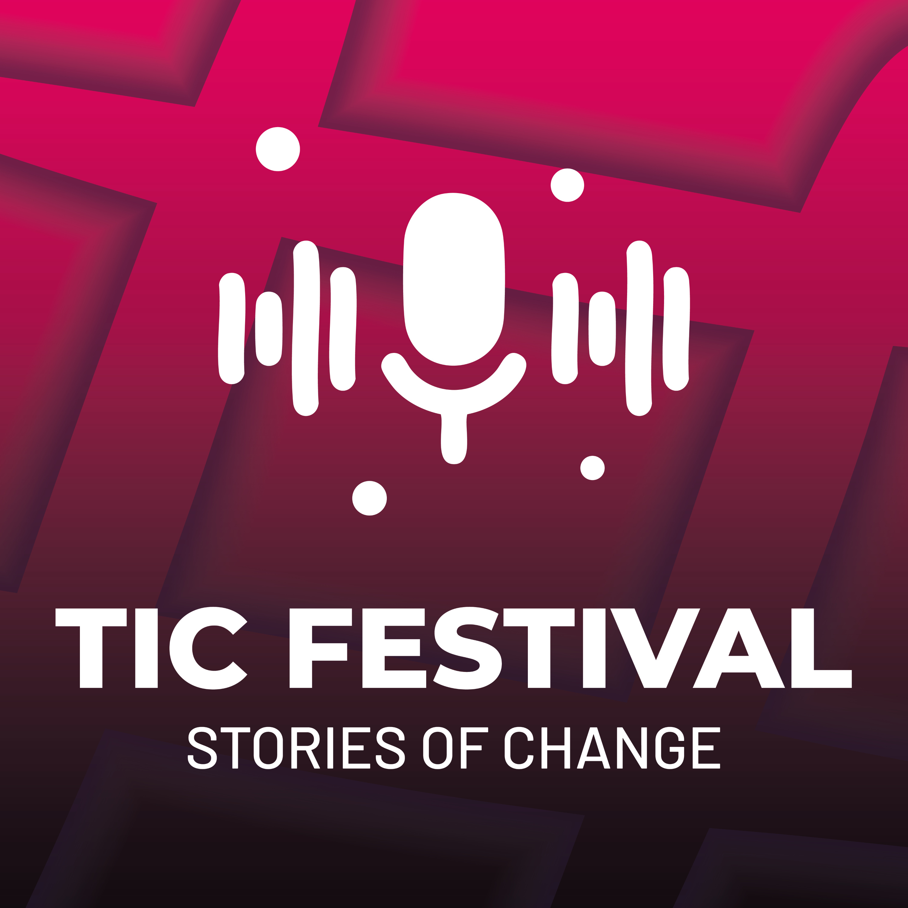 TIC Festival - Stories of change podcast artwork