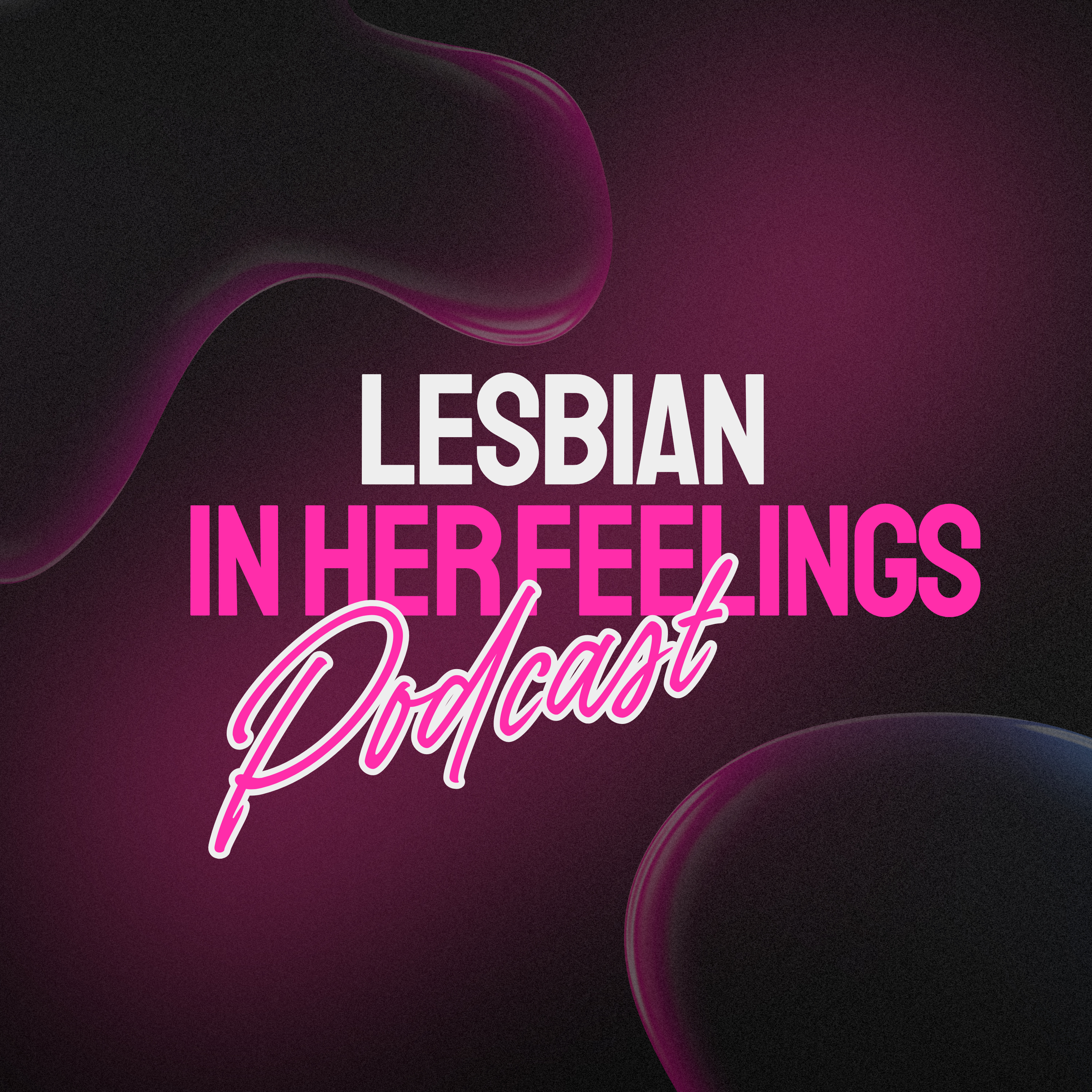 Lesbian In Her Feelings podcast artwork