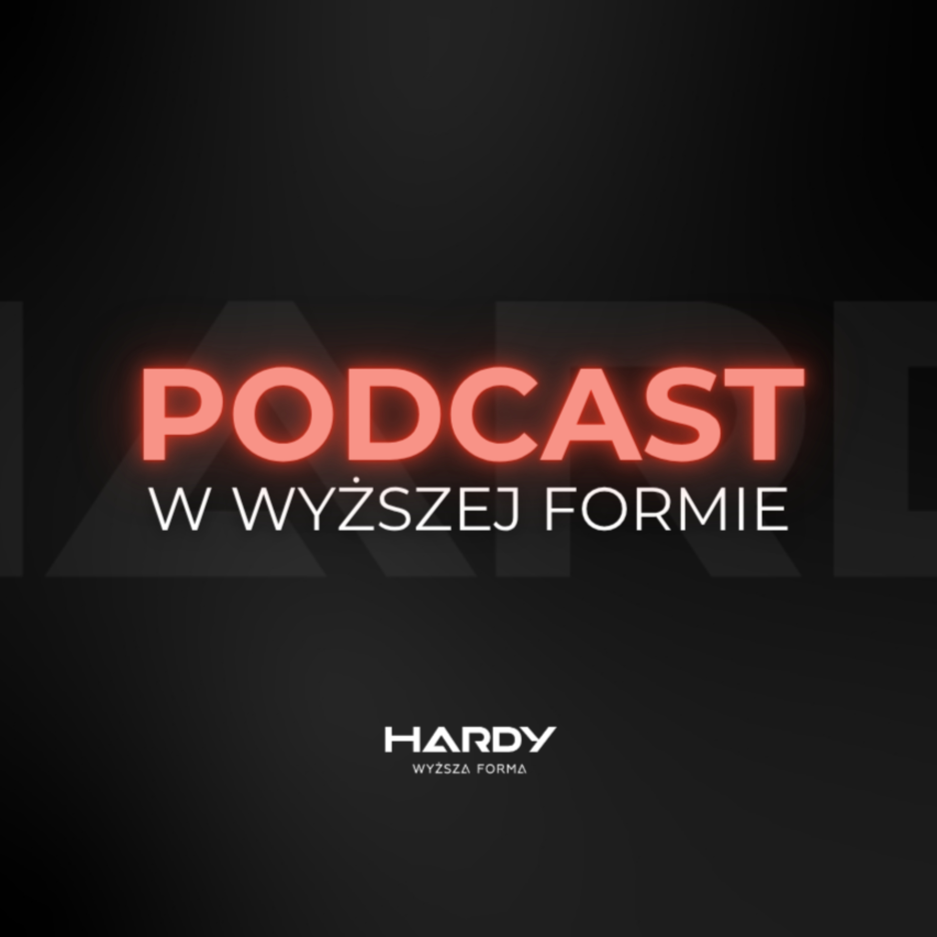 Hardy. Podcast w Wyższej Formie