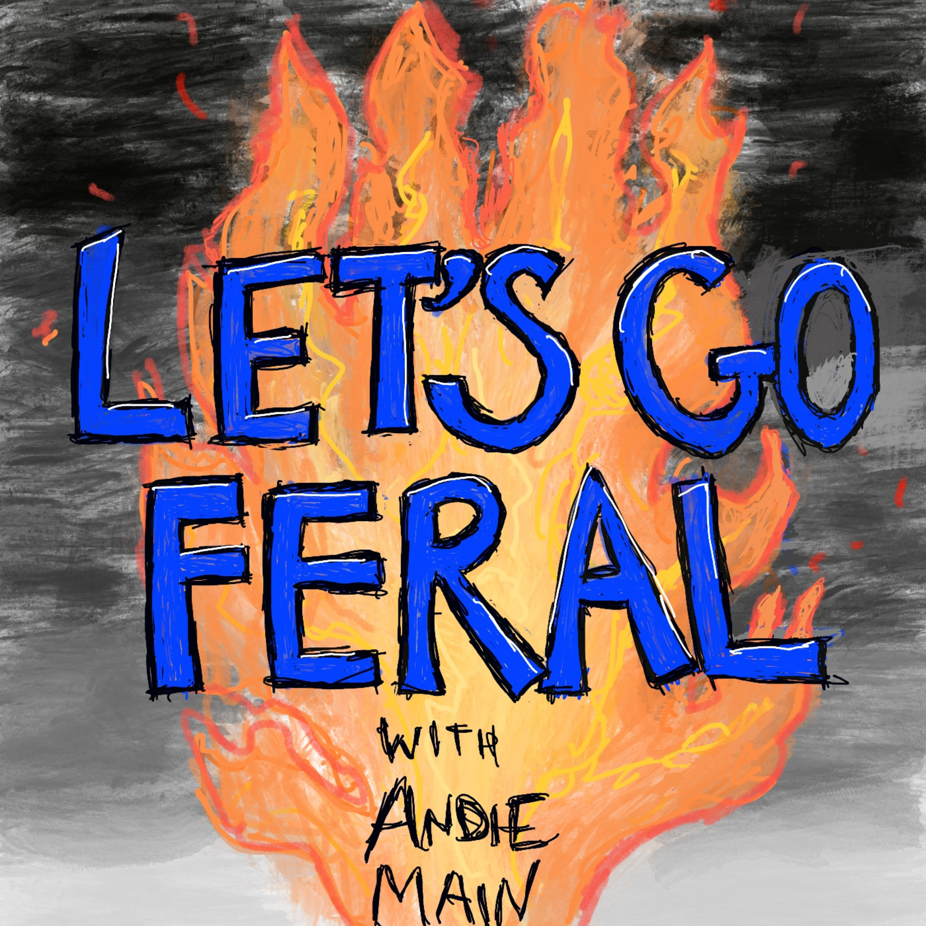 Let\'s Go Feral! with Andie Main!