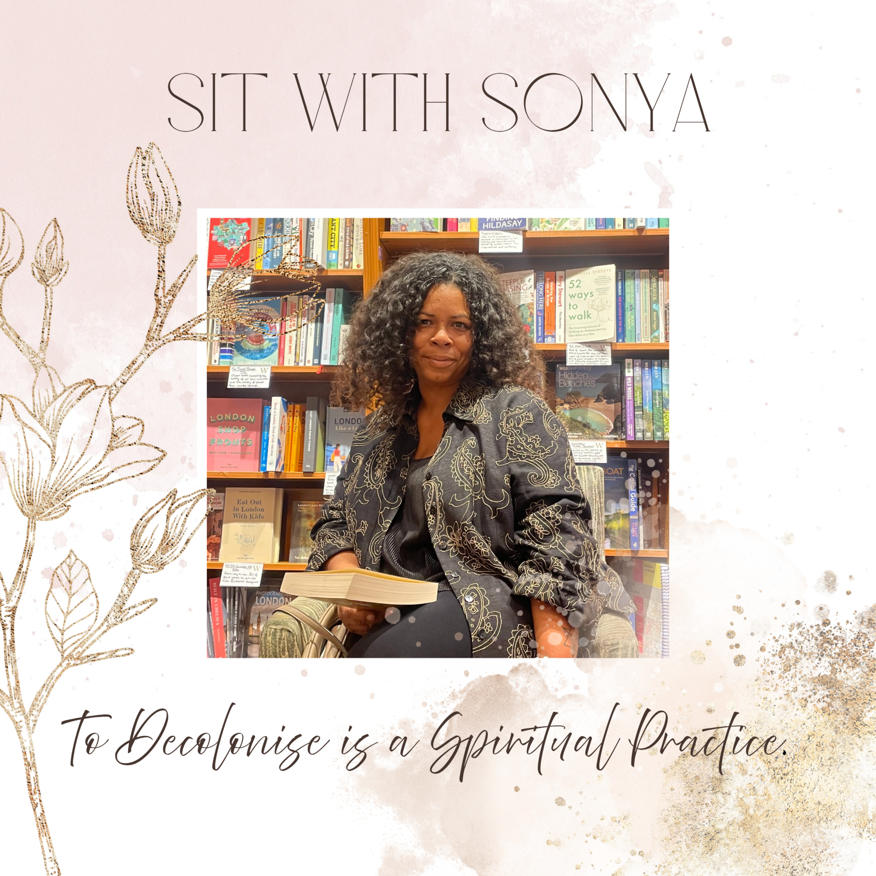 Sit with Sonya: To Decolonise is a Spiritual Practice podcast artwork