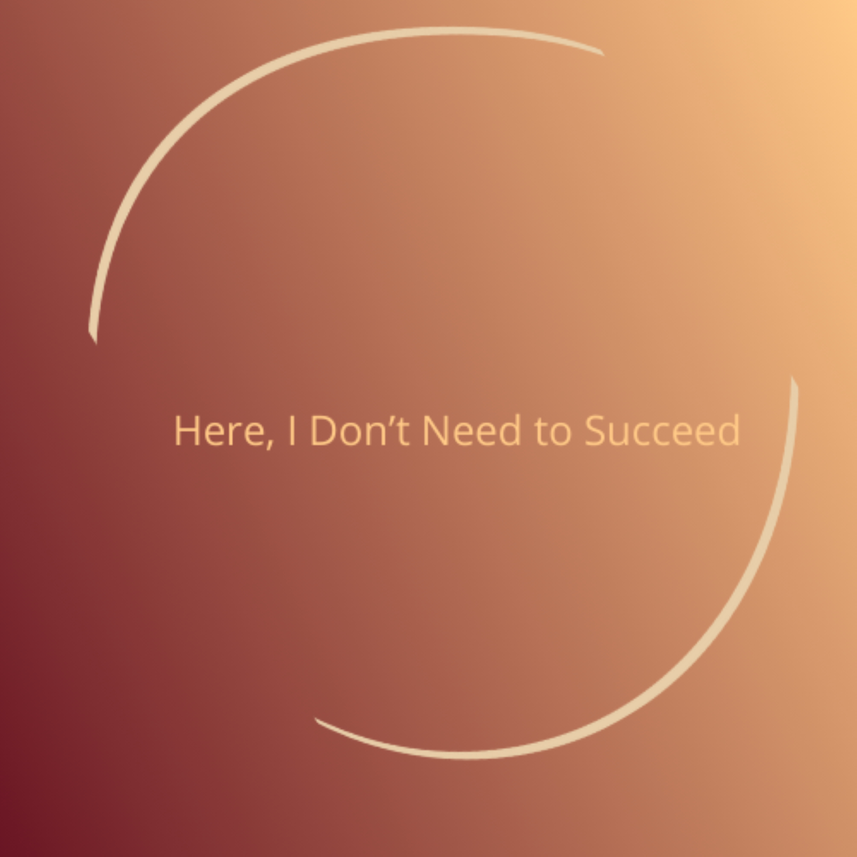 Here, I don't need to succeed
