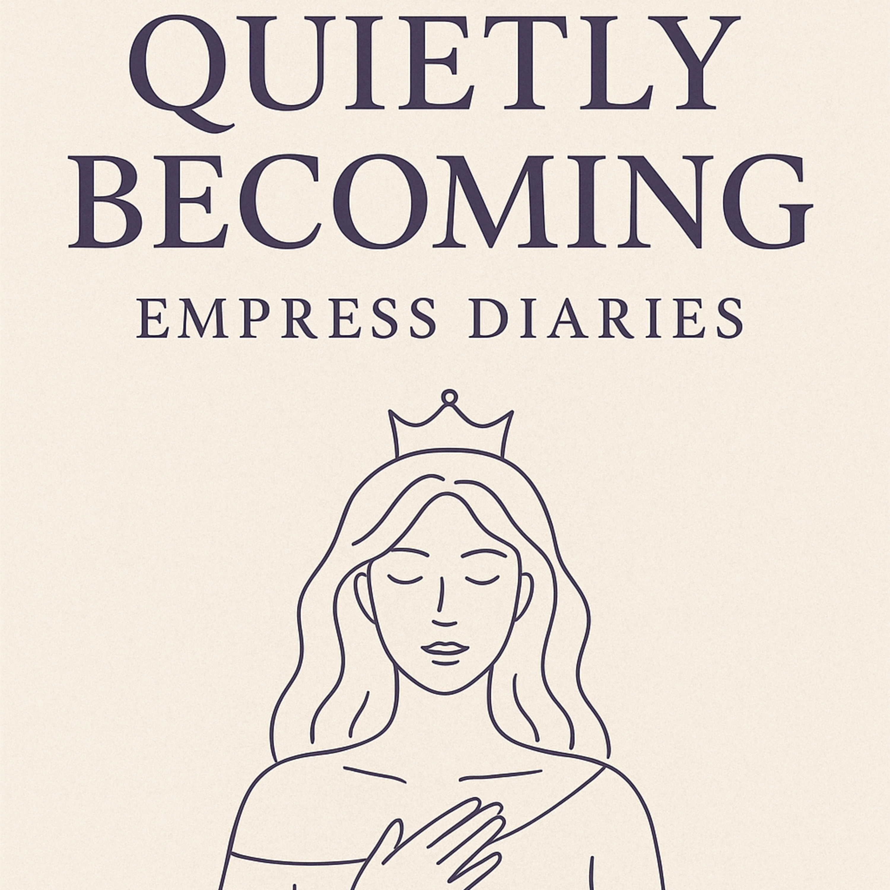 Quietly Becoming: Empress Diaries podcast artwork