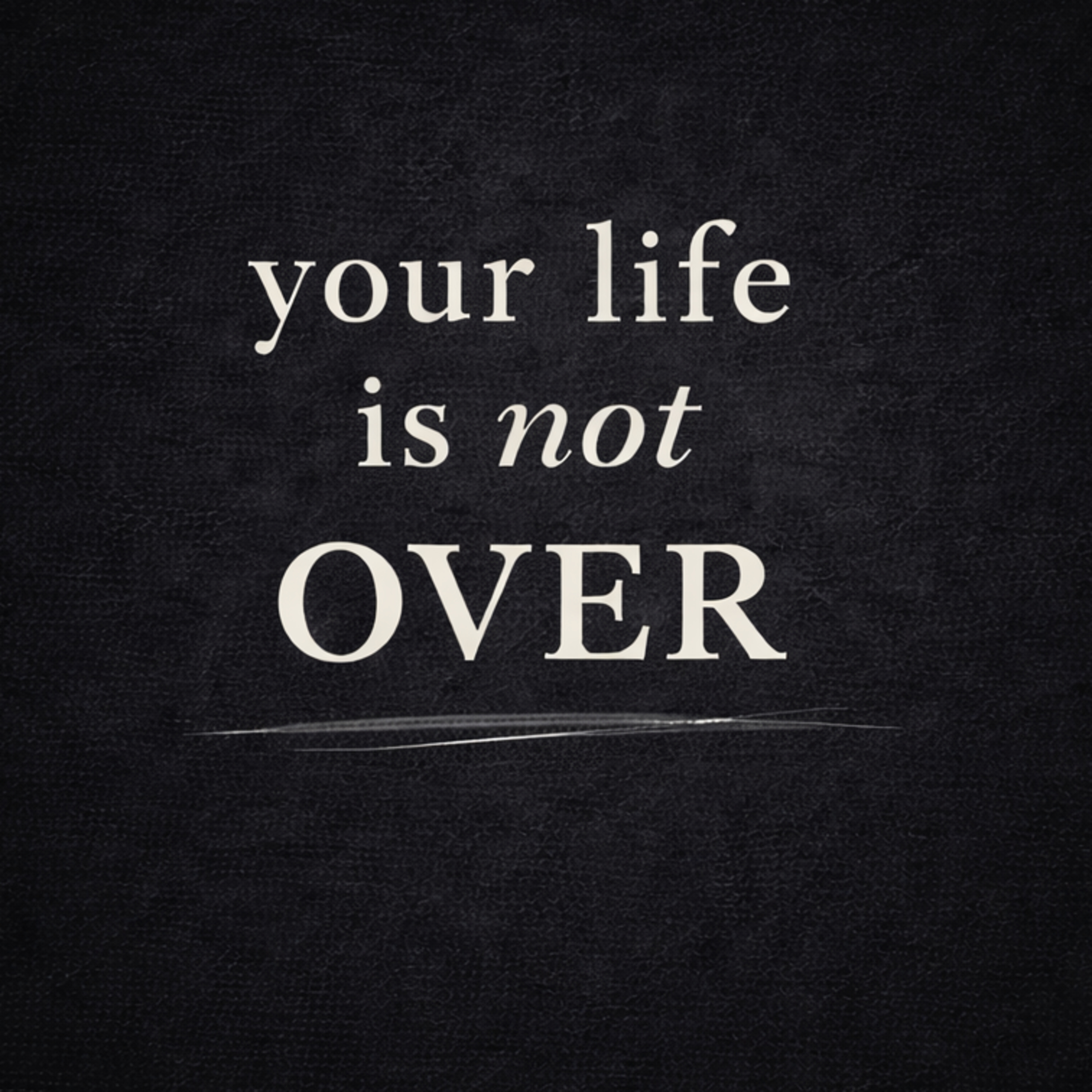 Your Life is NOT Over podcast artwork