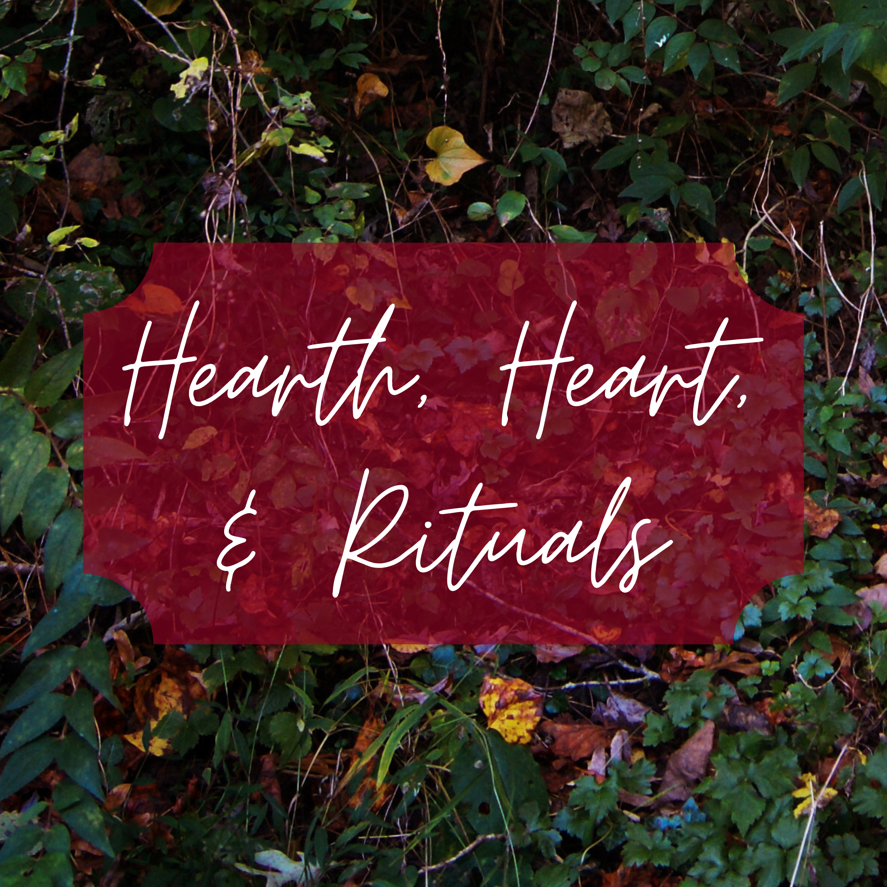 Hearth, Heart, & Rituals