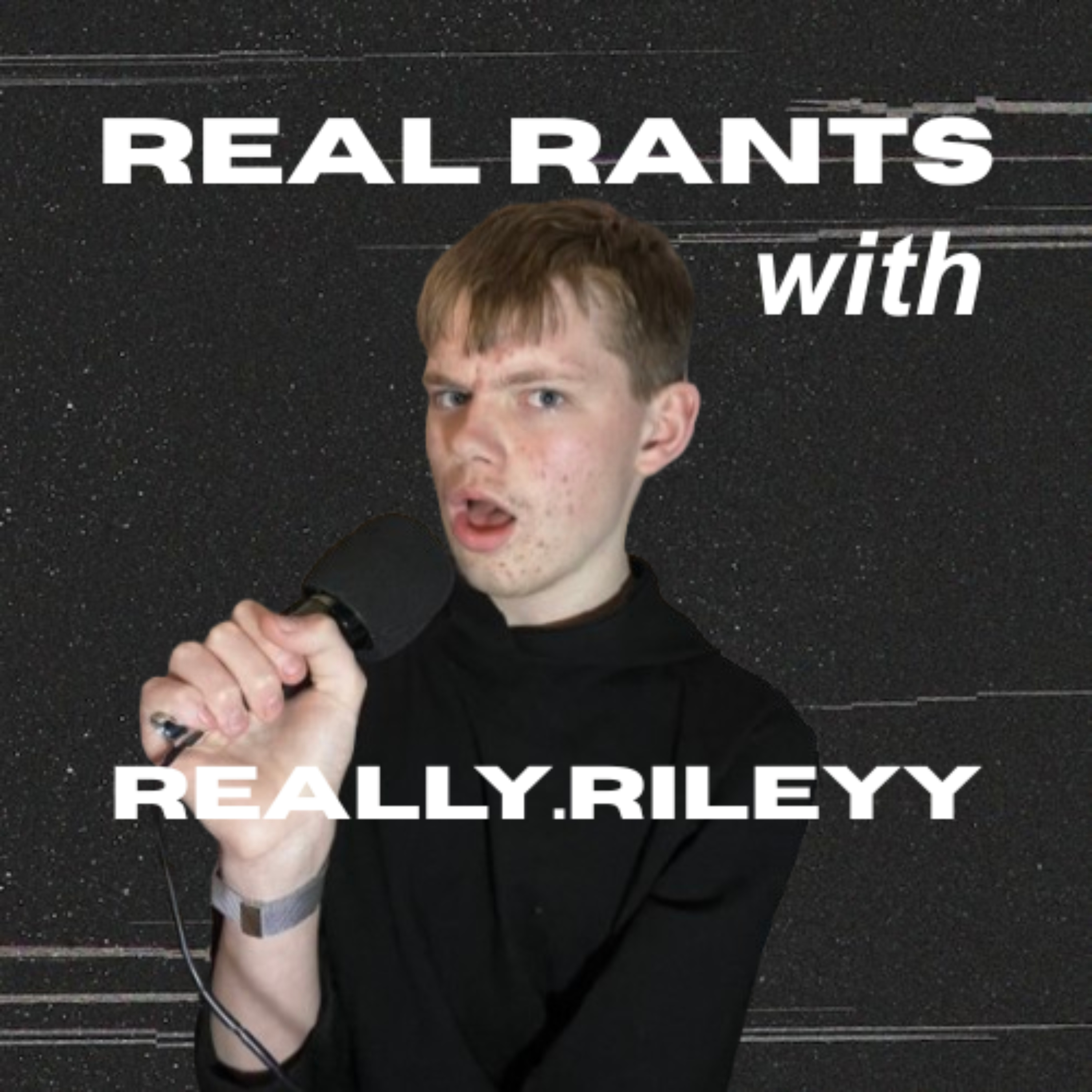 Real Rants with really.rileyy