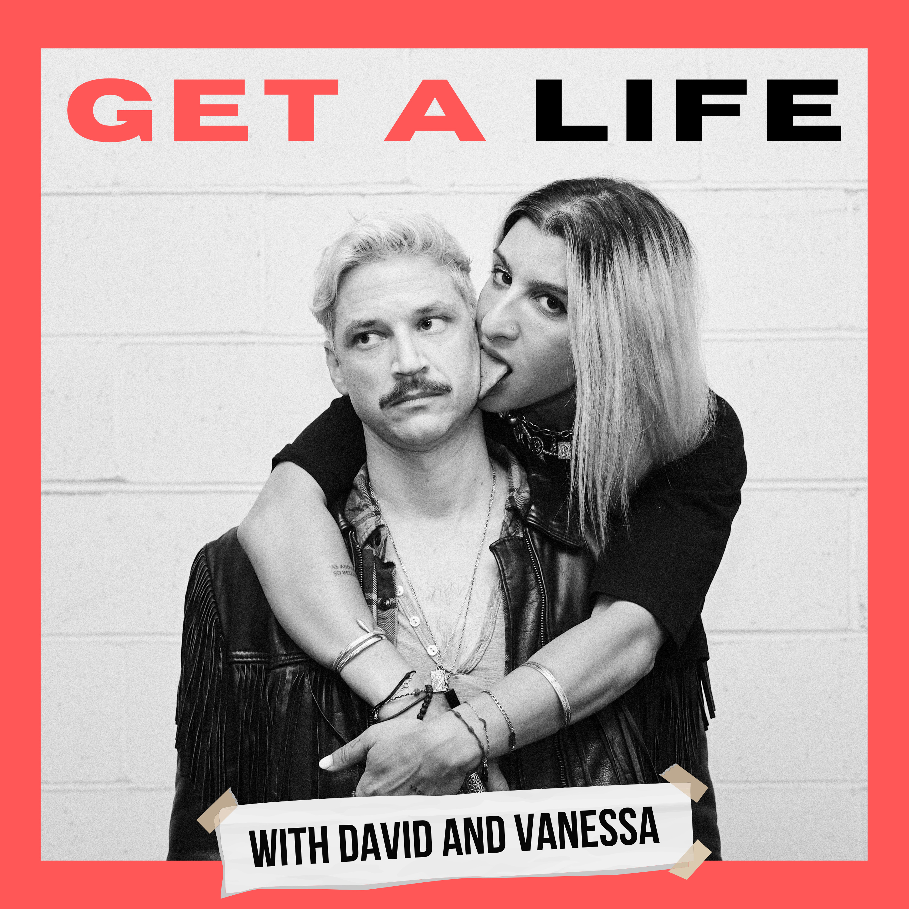 GET A LIFE w/ David and Vanessa podcast artwork