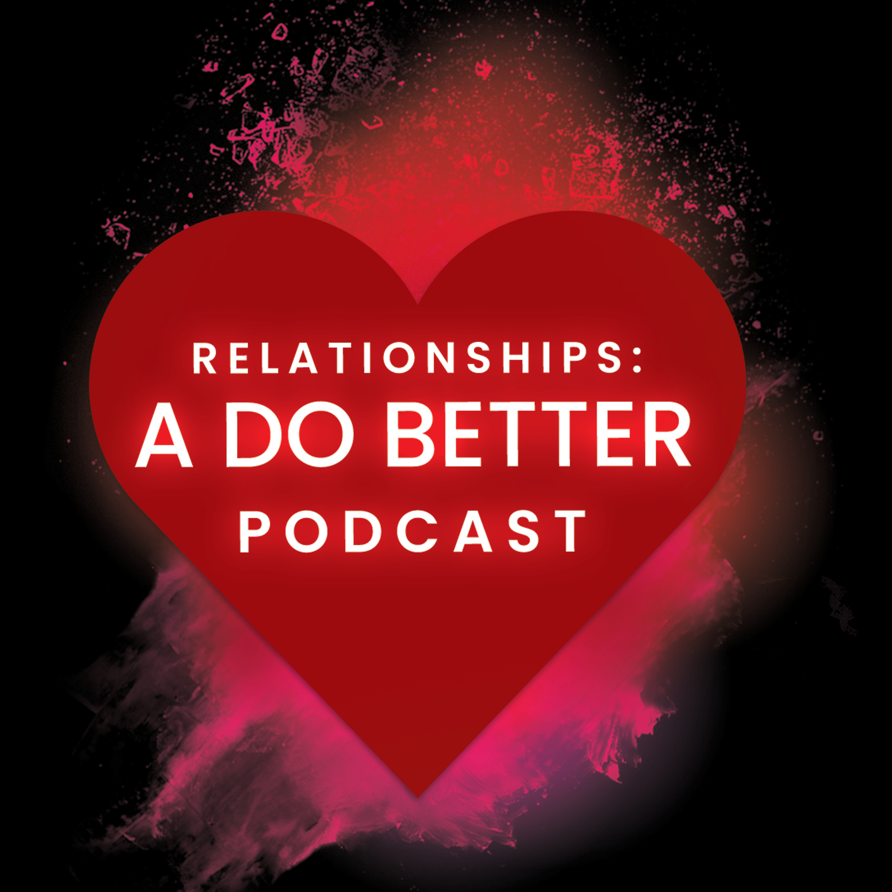 Relationships: A Do Better Podcast