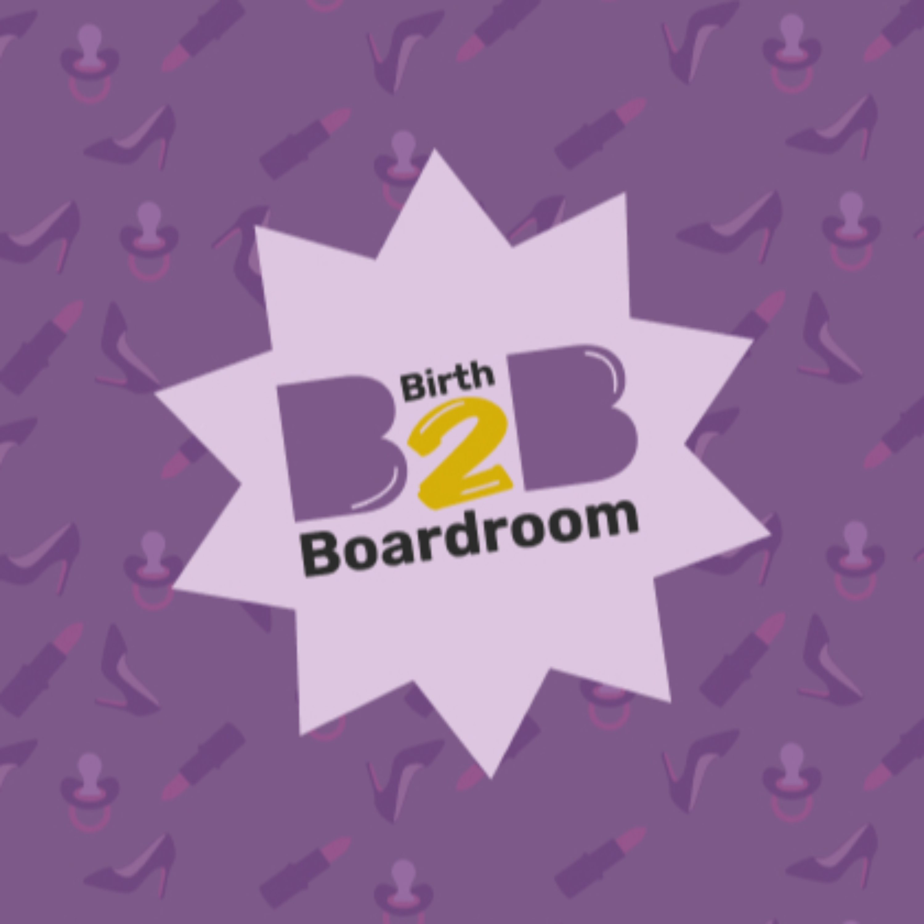 Birth2Boardroom Podcast - Empowering Women to Lead. Thrive. Succeed