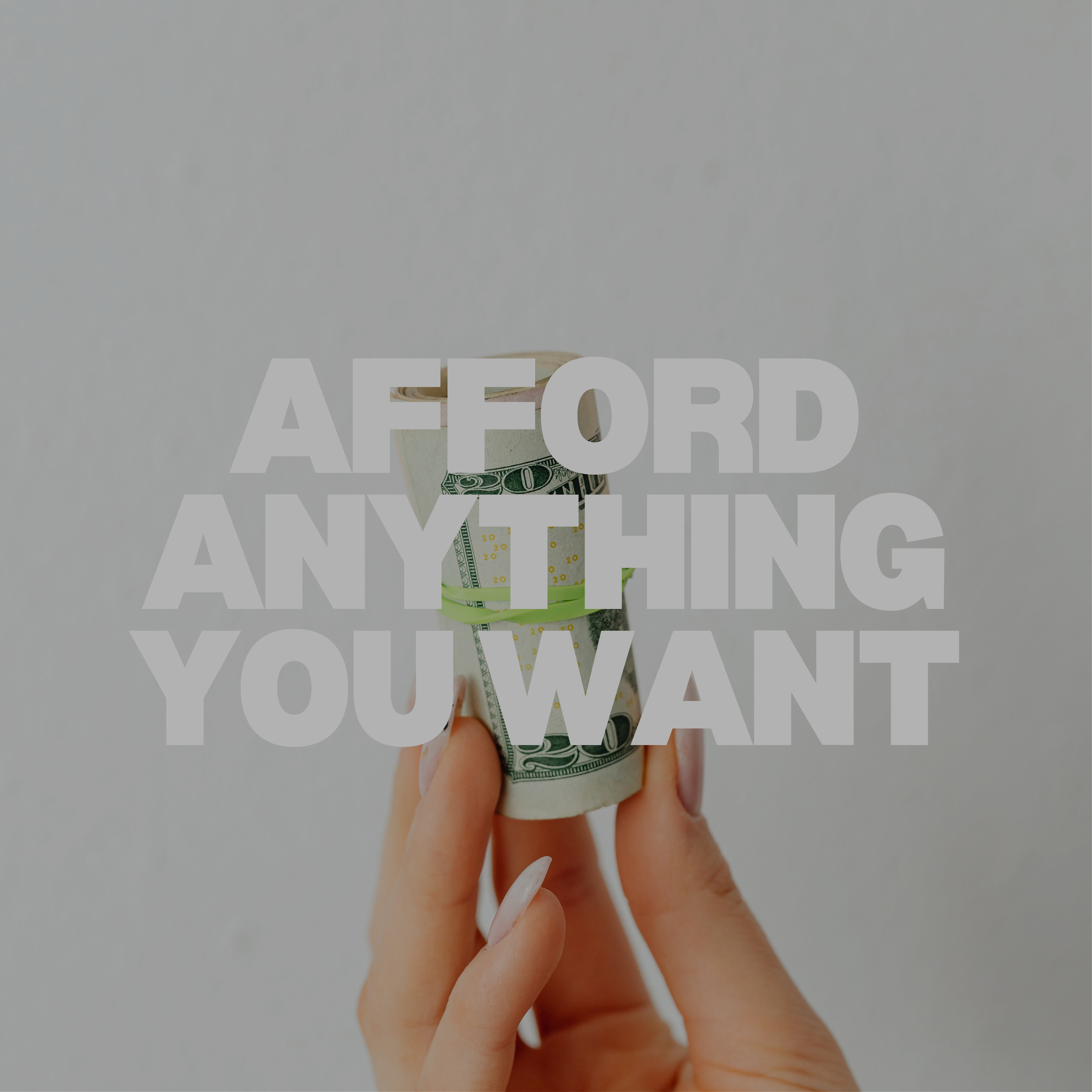 Afford Anything You Want