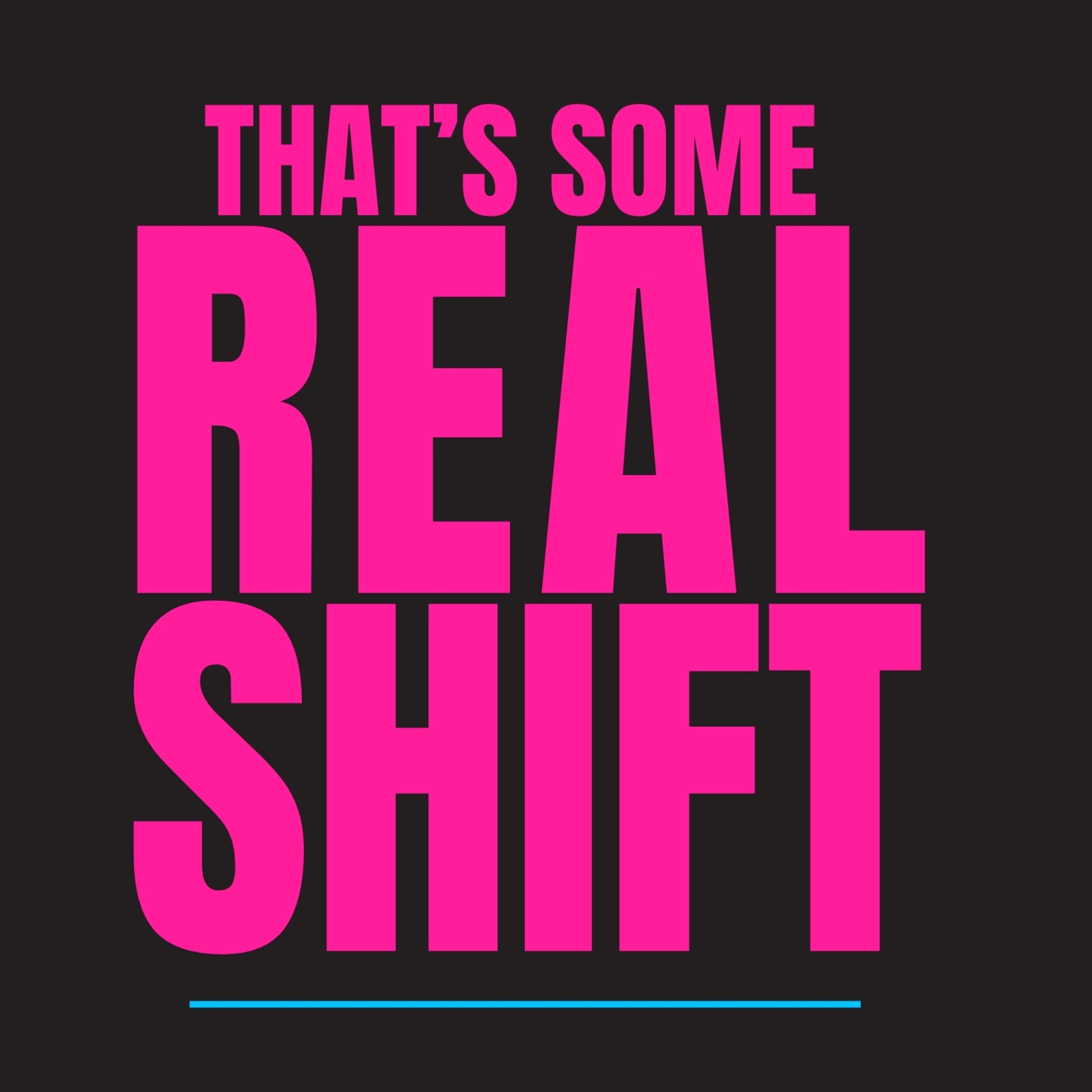 That's Some Real Shift