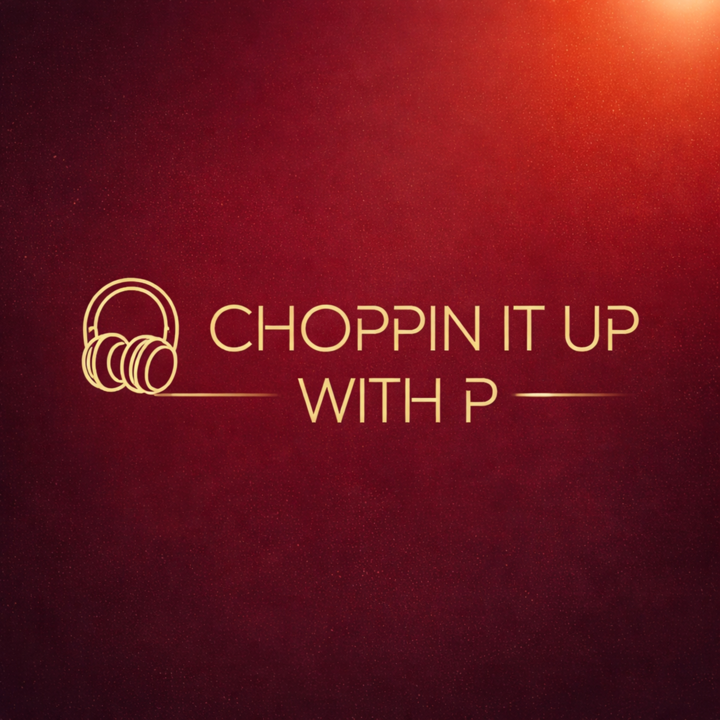 Choppin It Up With P podcast artwork