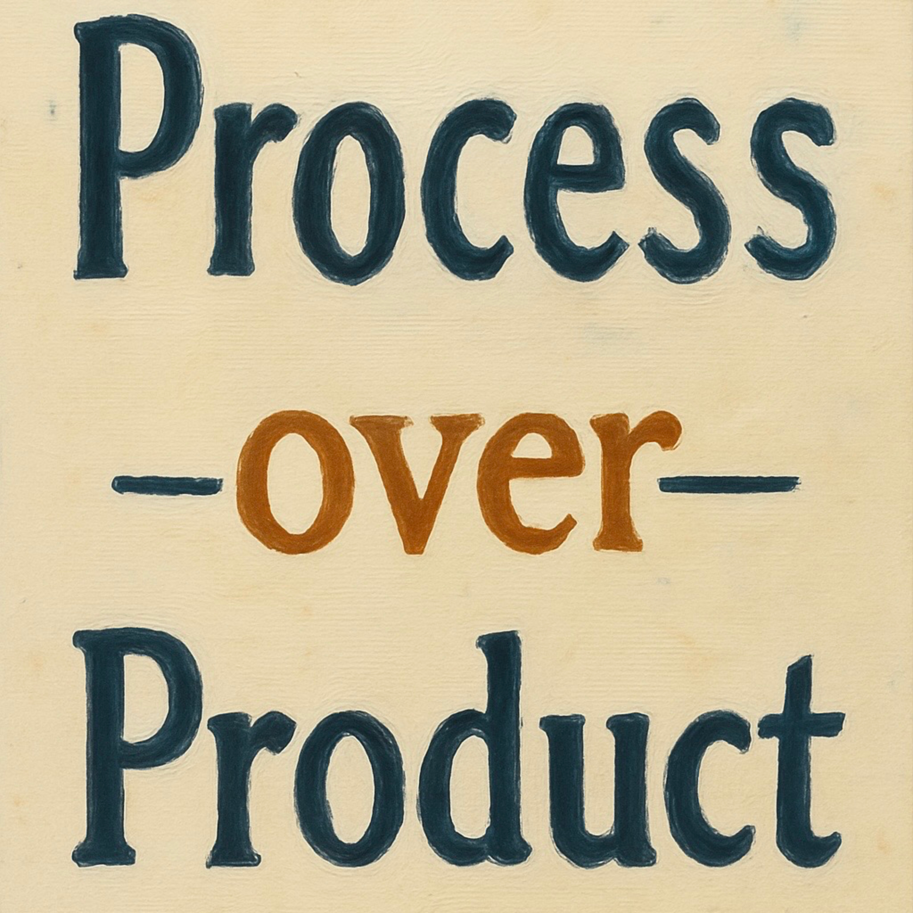 Process Over Product