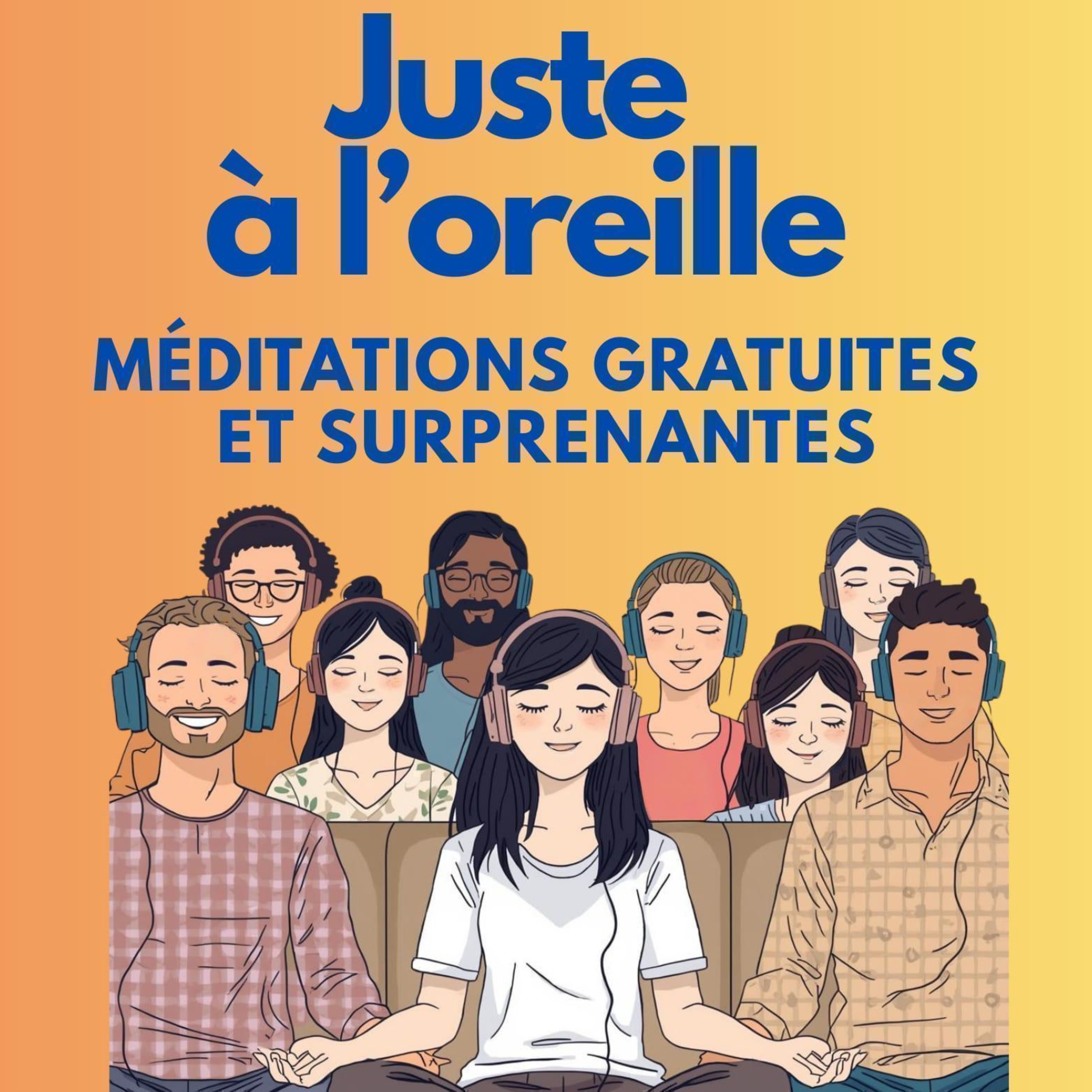 Juste à l'oreille - Méditations Guidées podcast artwork