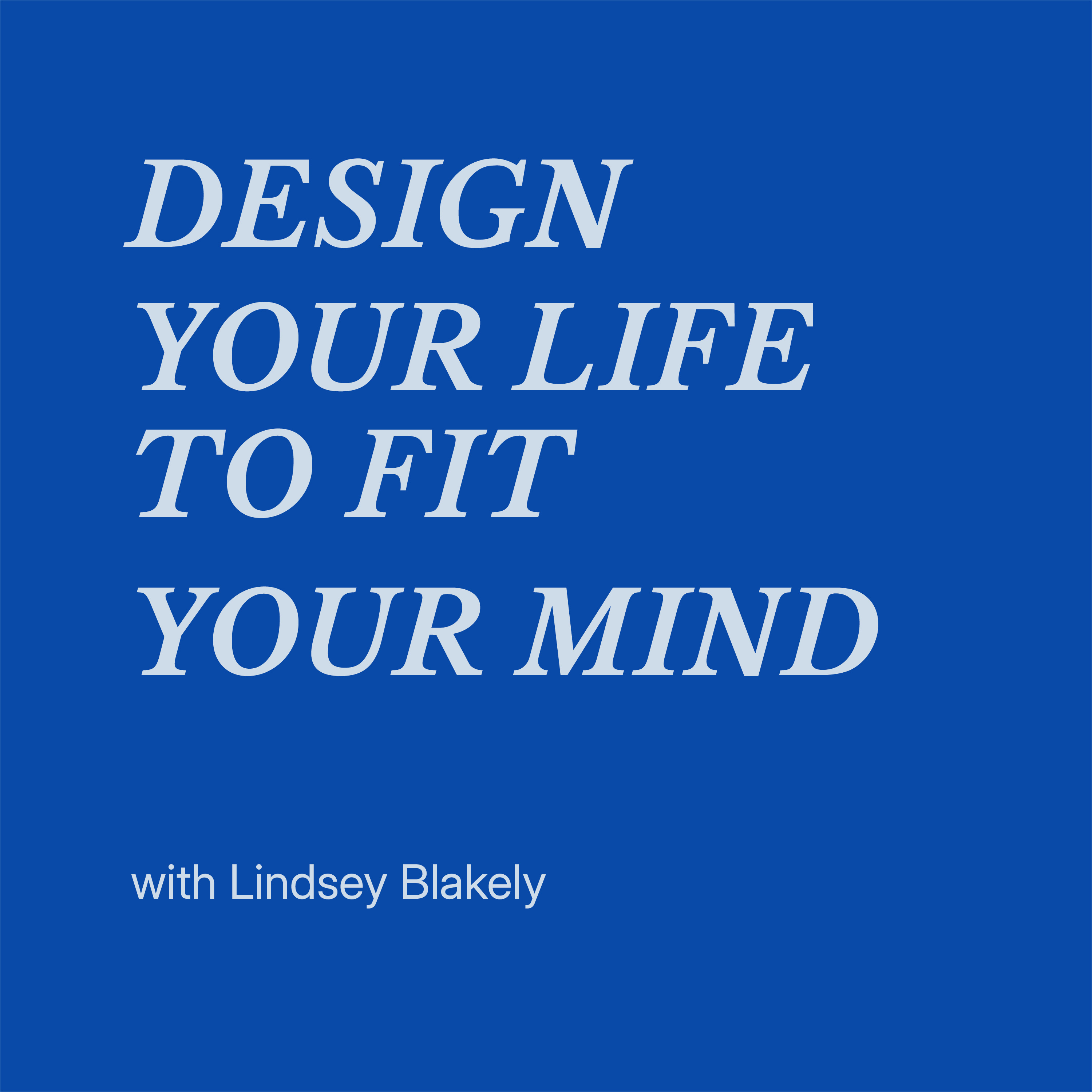 Design Your Life to Fit Your Mind