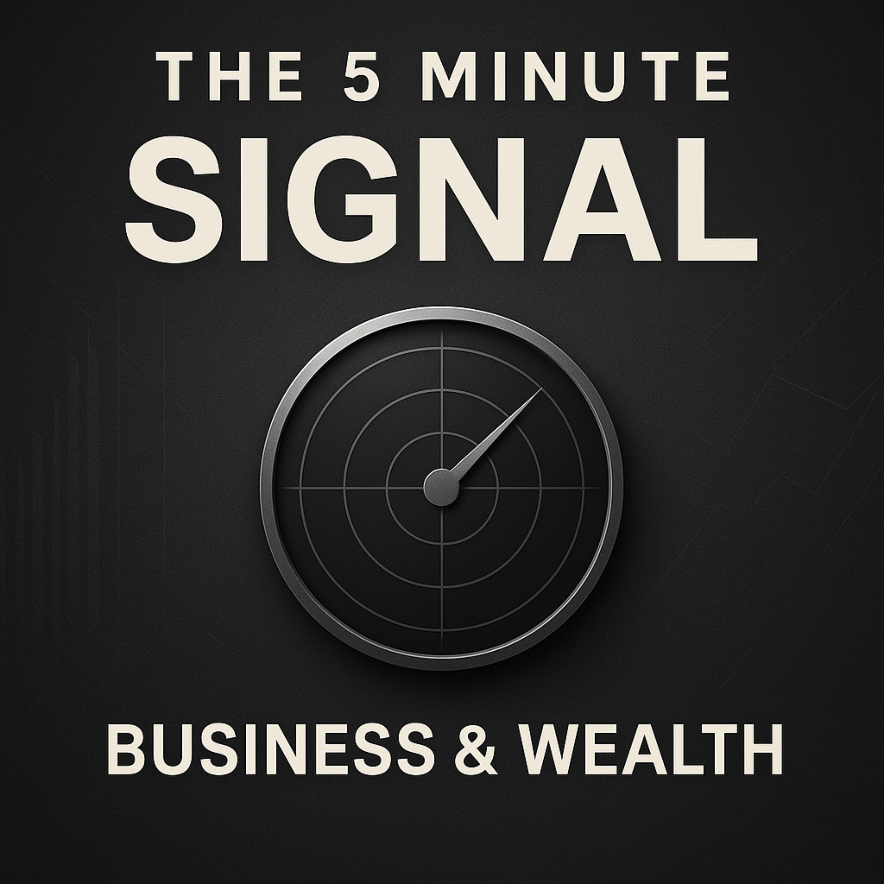 THE 5 MINUTE SIGNAL: BUSINESS AND WEALTH
