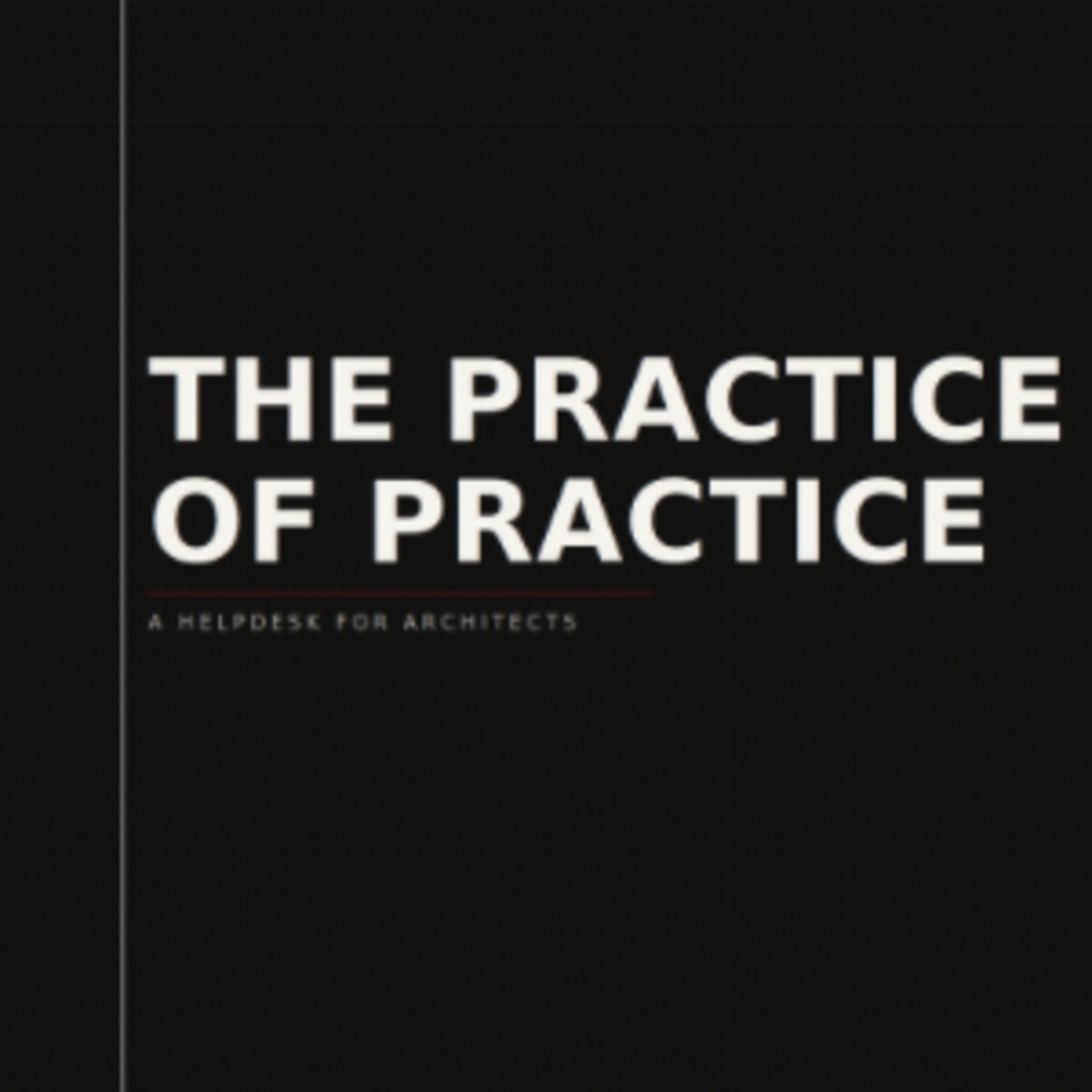 The Practice of Practice: A Helpdesk For Architects