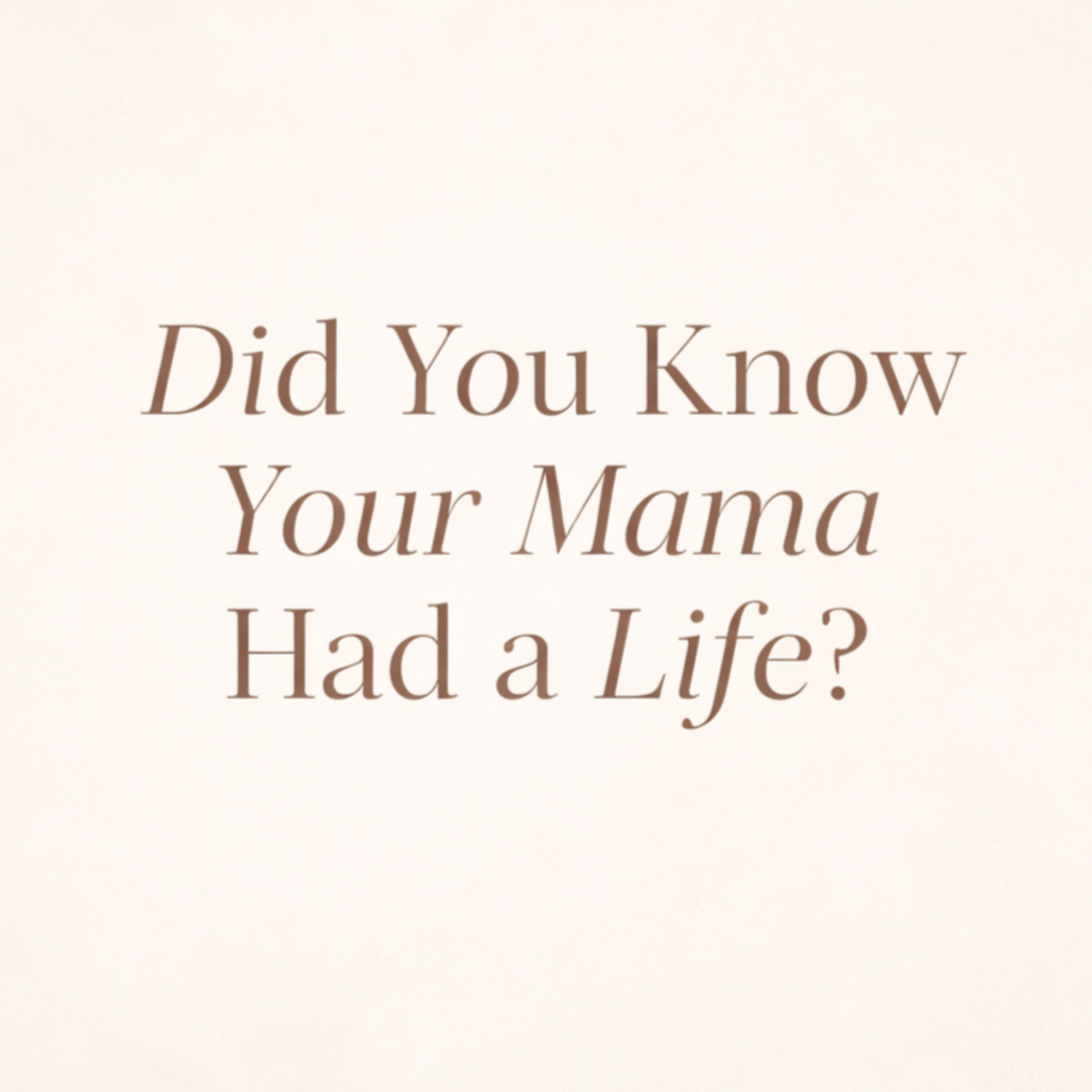 Did You Know Your Mama Had A Life? podcast artwork