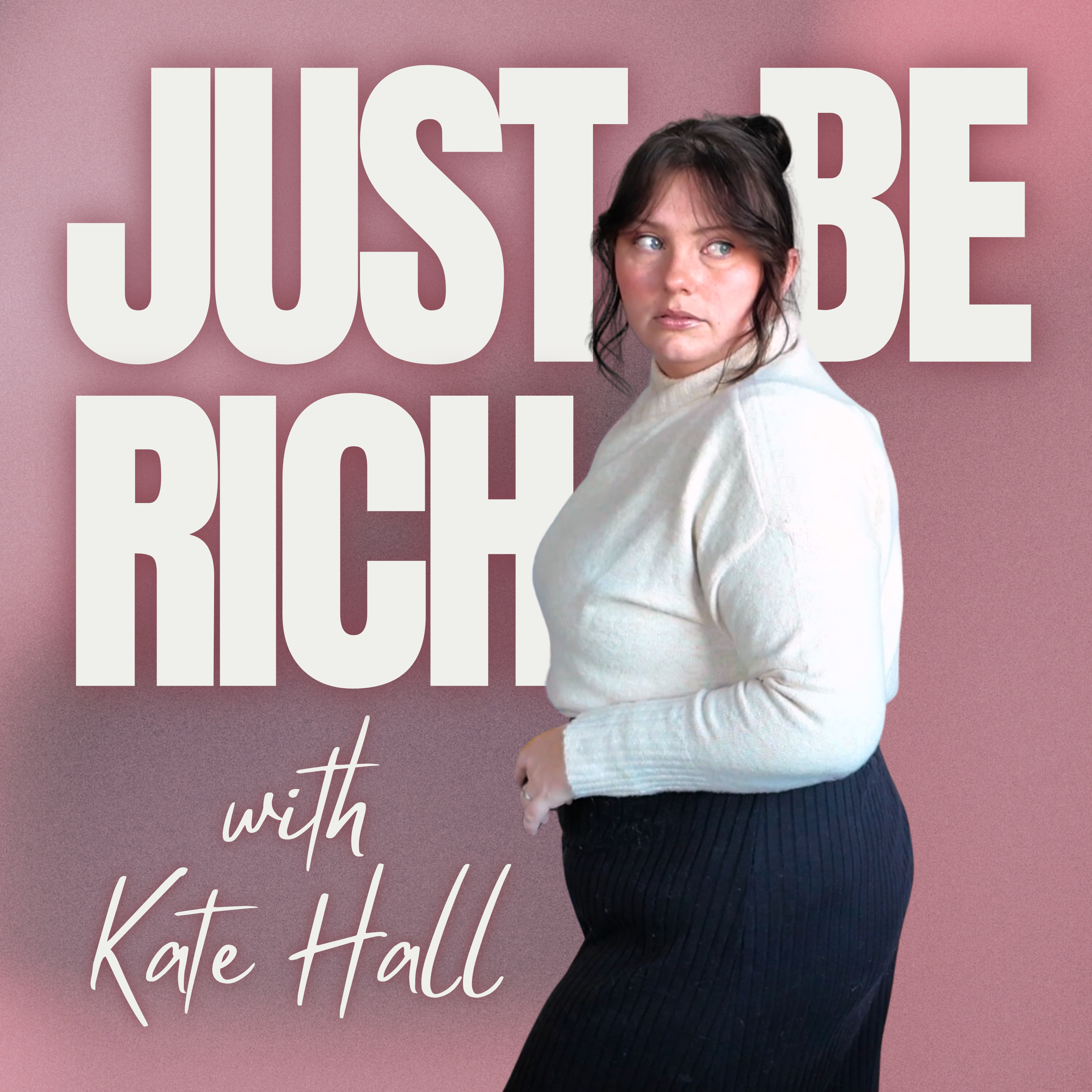 Just Be Rich (With Kate Hall) podcast artwork