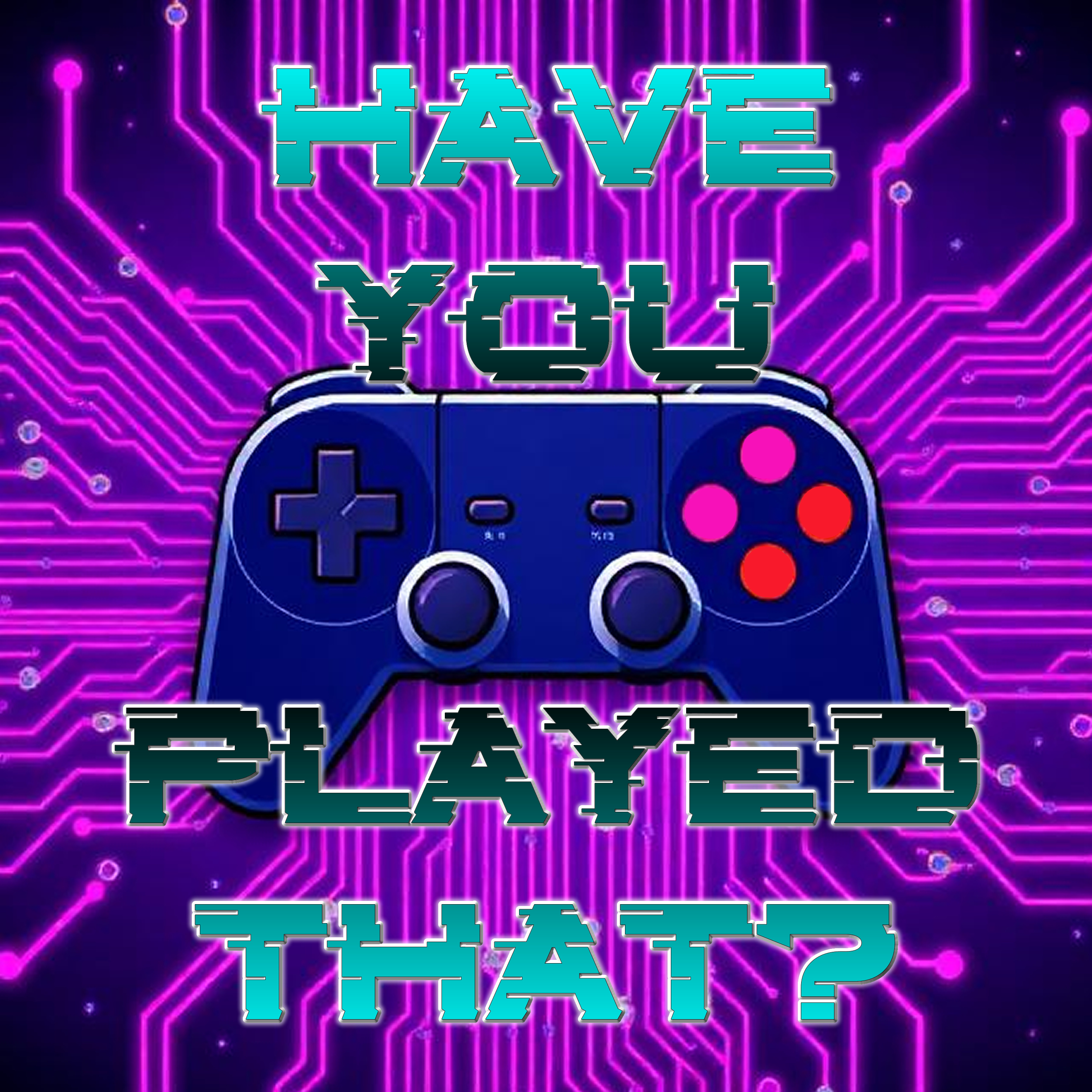 Have You Played That? podcast artwork