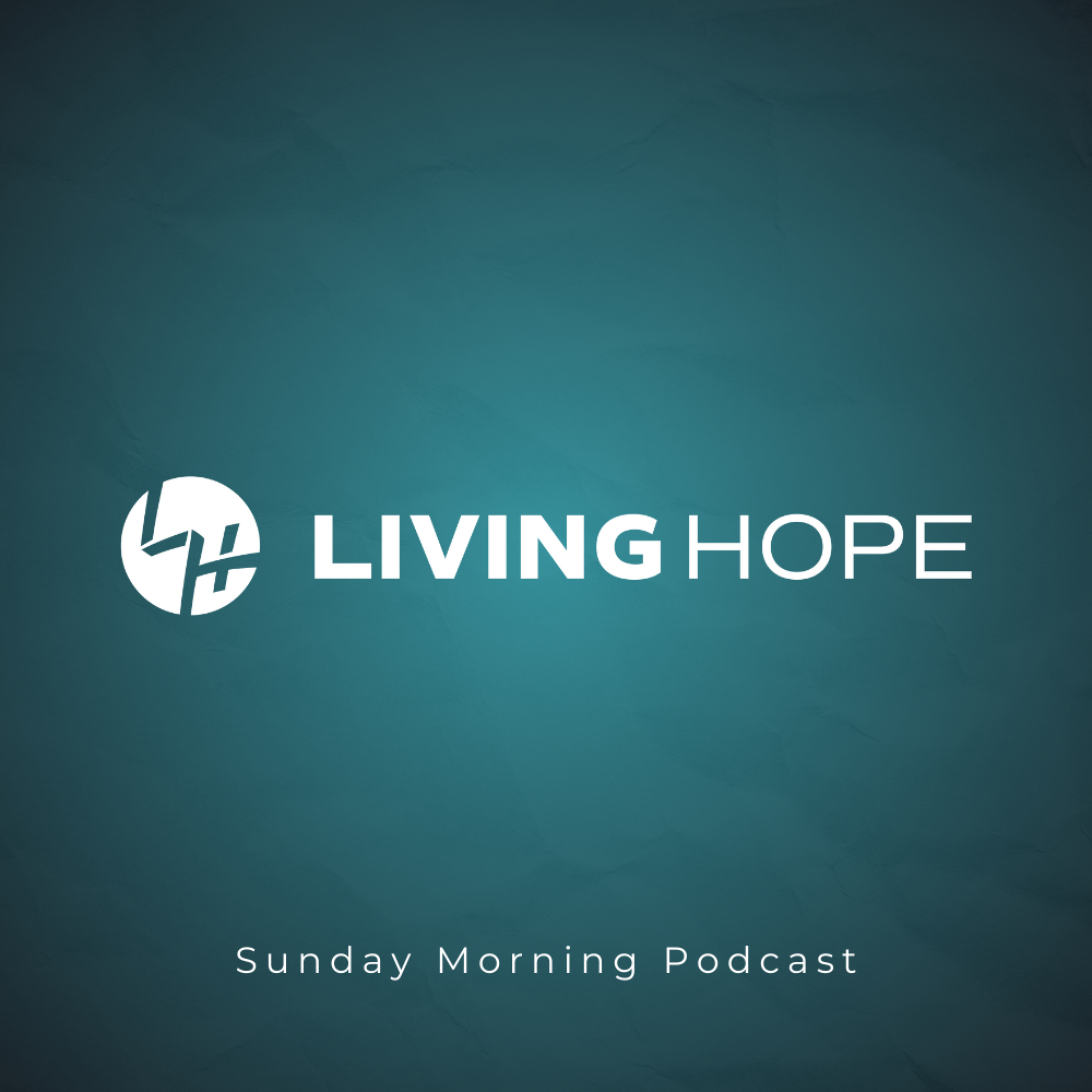 Living Hope - Sunday Morning Podcast podcast artwork