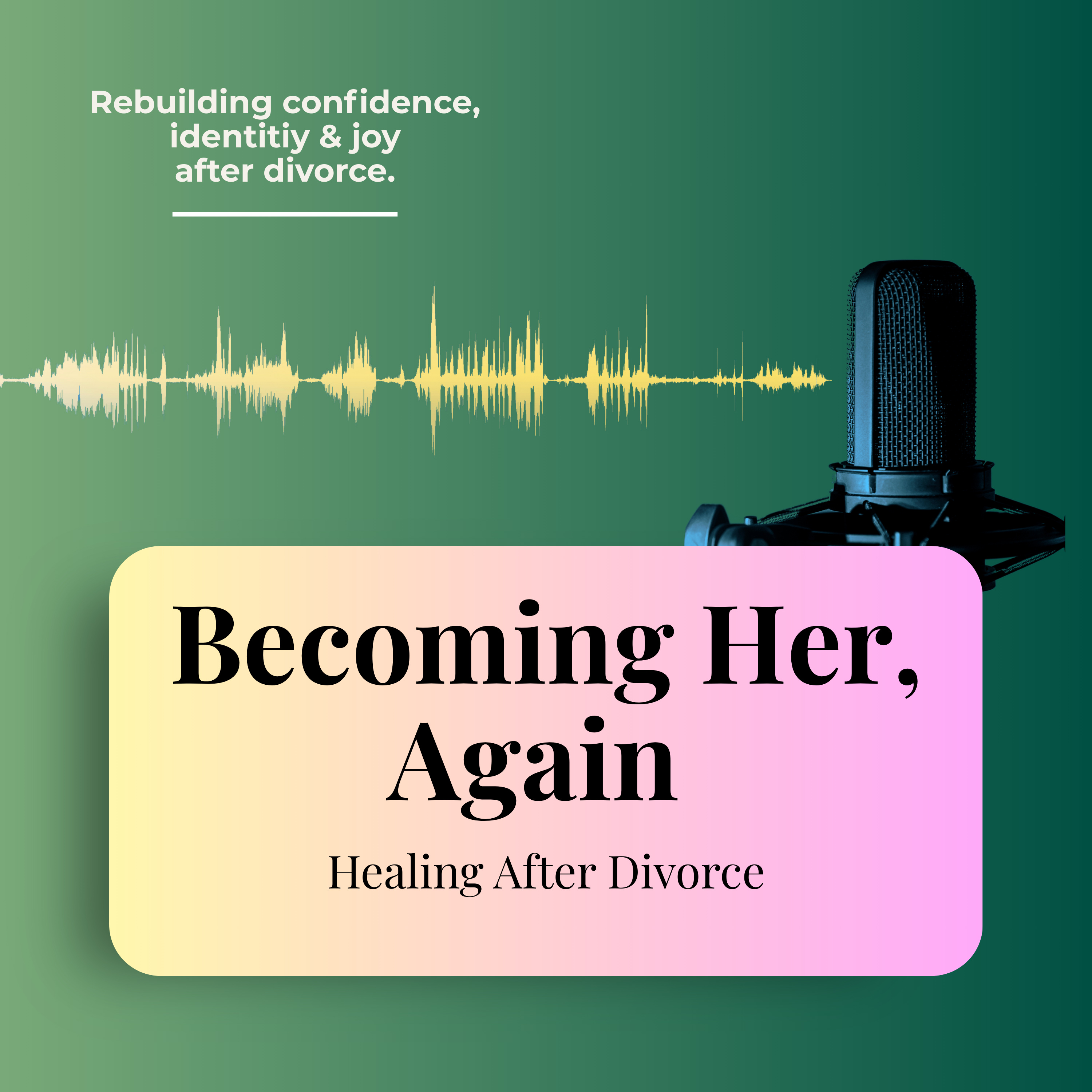 Becoming Her, Again: Healing After Divorce