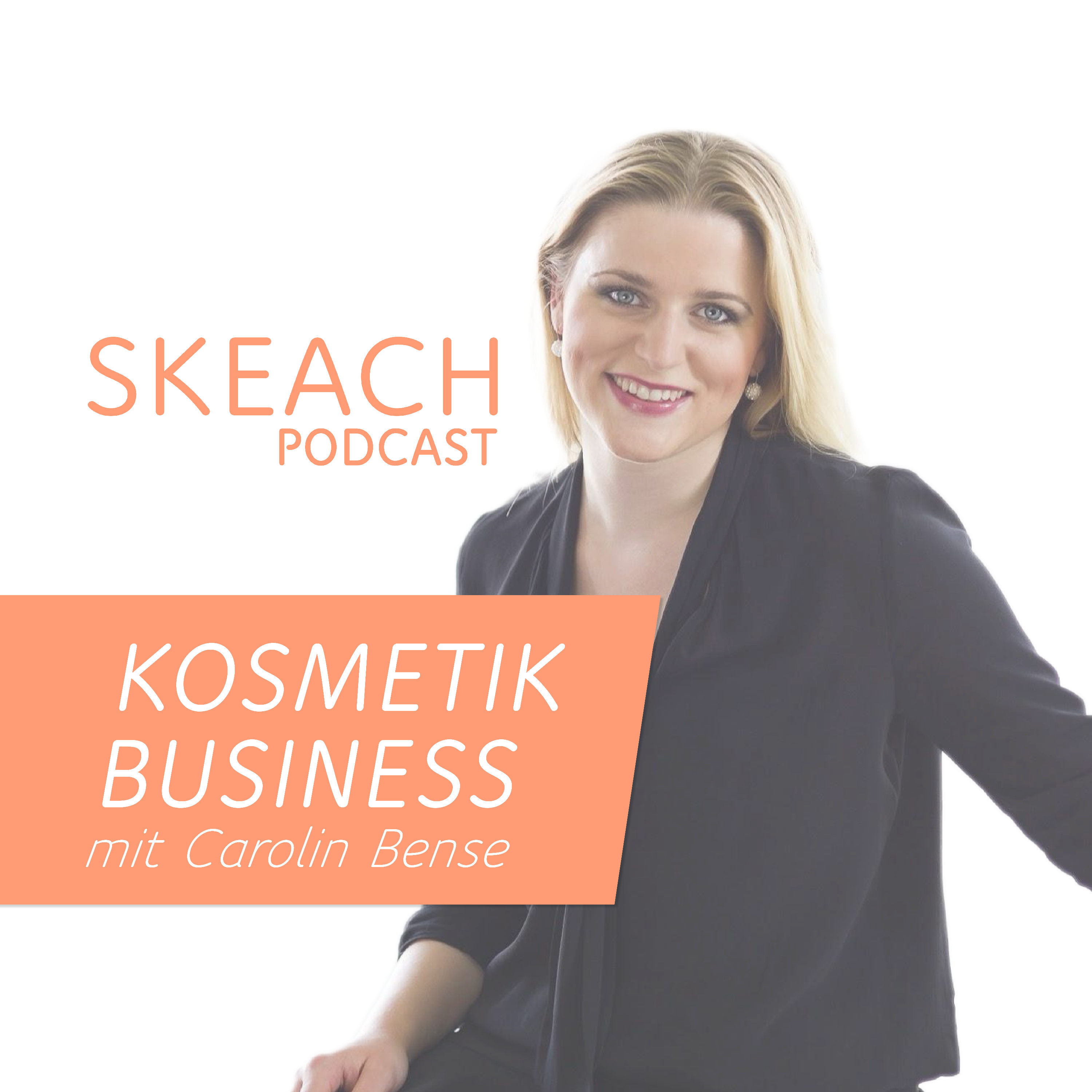 SKEACH | Der Kosmetik Business Podcast mit Carolin Bense podcast artwork